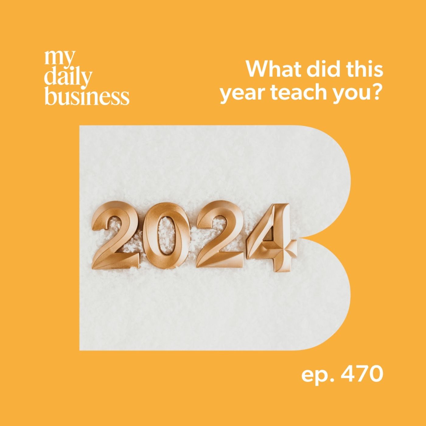 Episode 470: What did this year teach you?