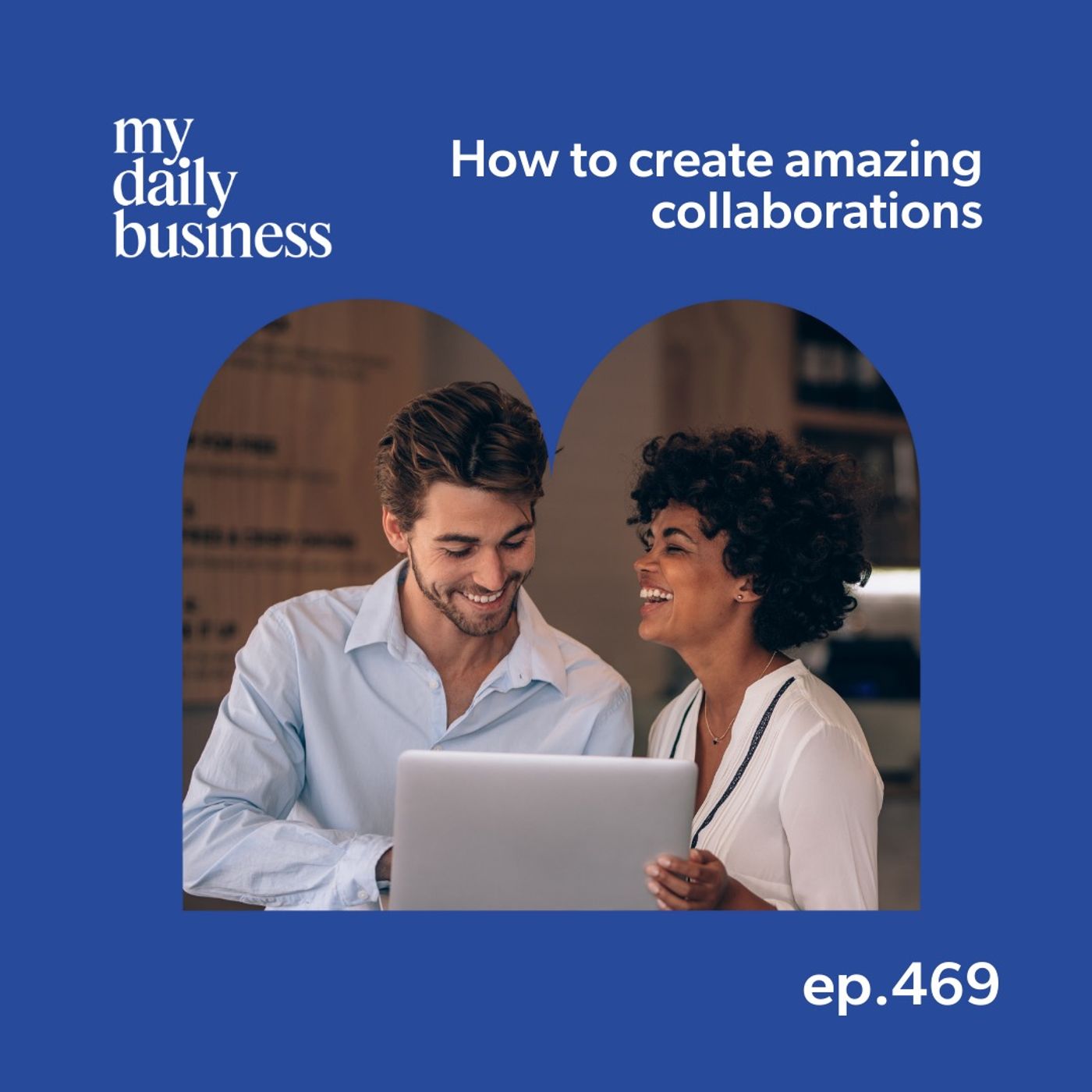 Episode 469: How to create amazing collaborations