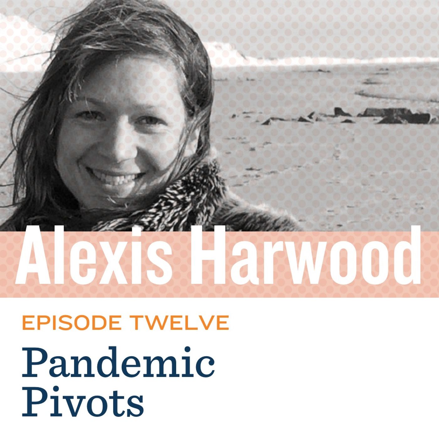 Pandemic Pivots with Alexis Harwood