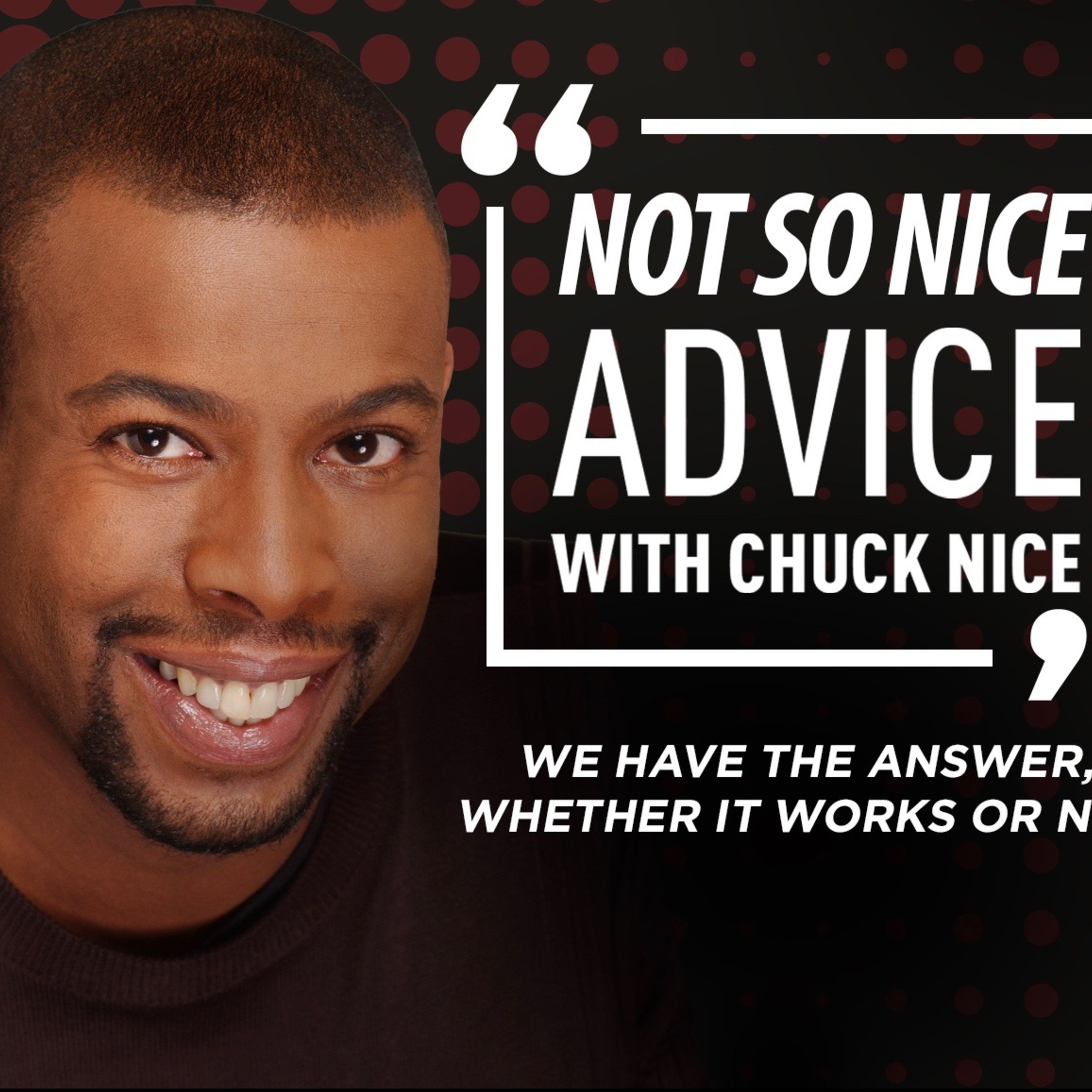 not-so-nice-advice-with-chuck-nice