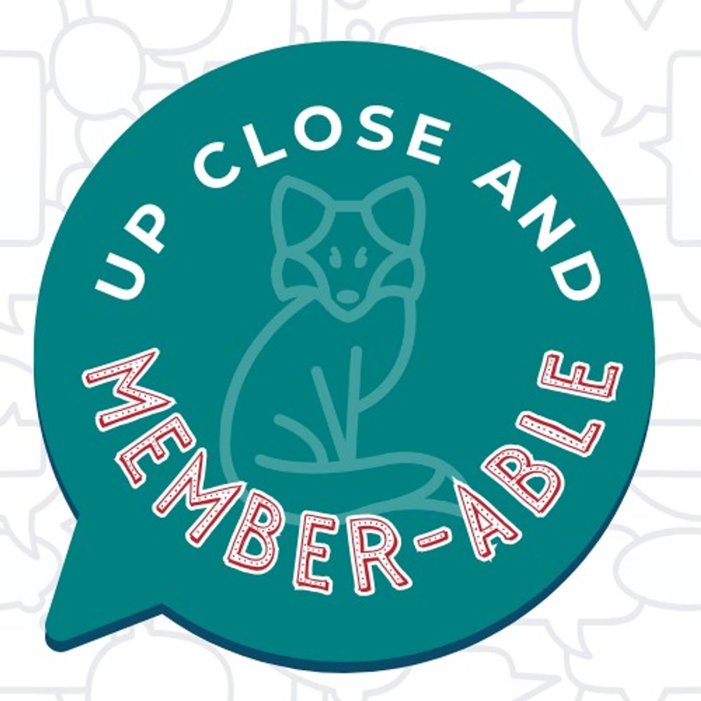 Up Close & Member-able