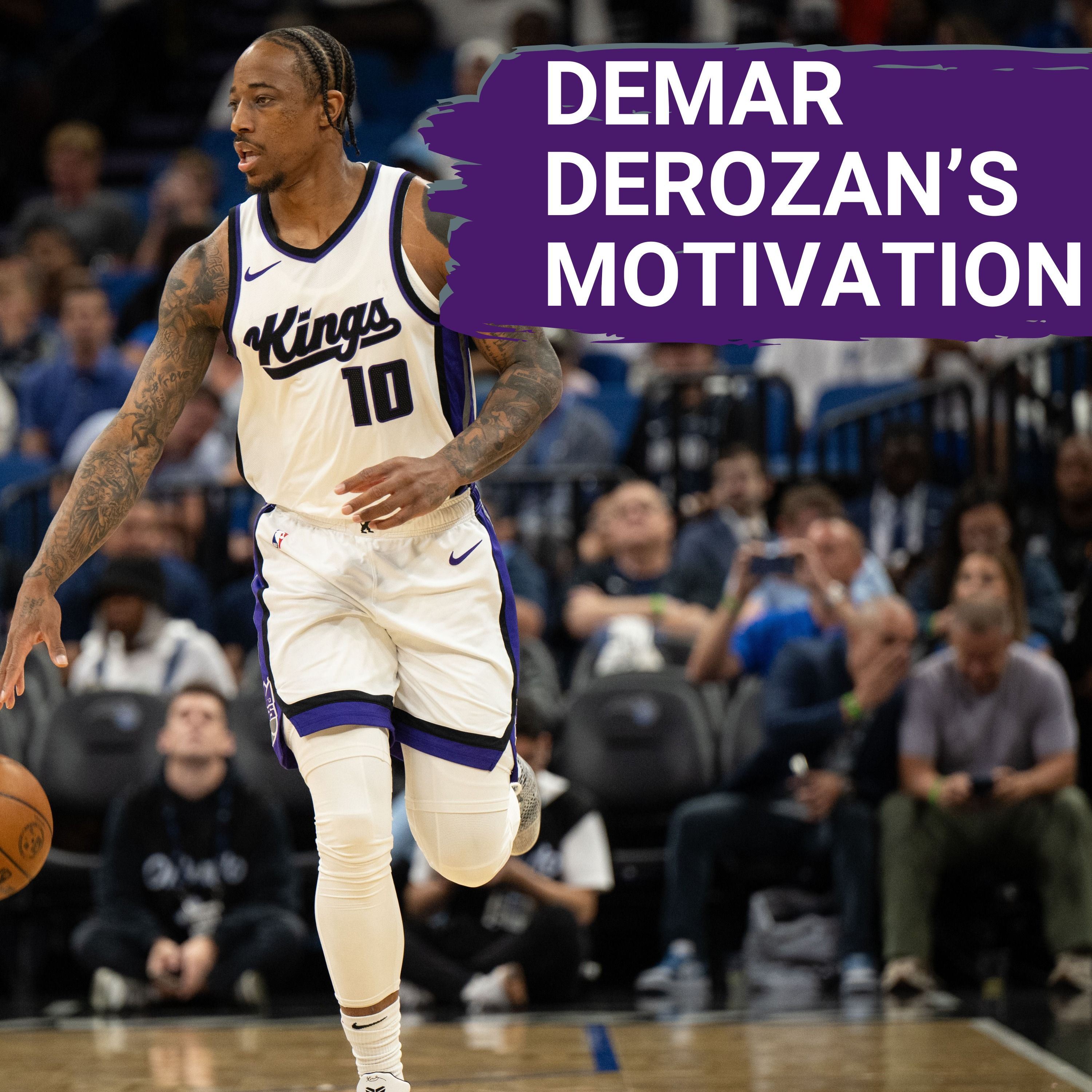 How Do the Sacramento Kings Sell This Season to DeMar DeRozan?