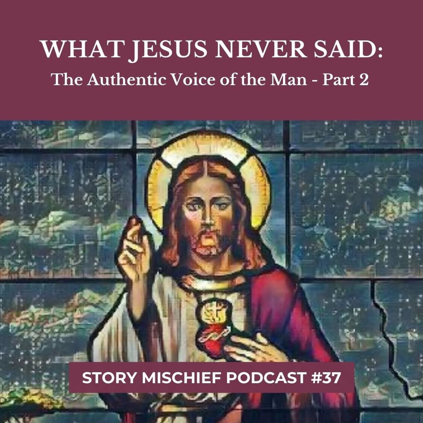 What Jesus Never Said: The Authentic Voice Of The Man - Part 2