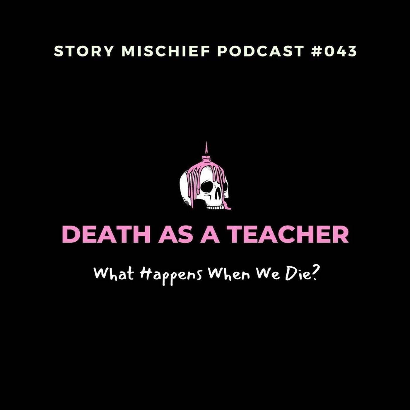 Death As A Teacher: What Happens When We Die?