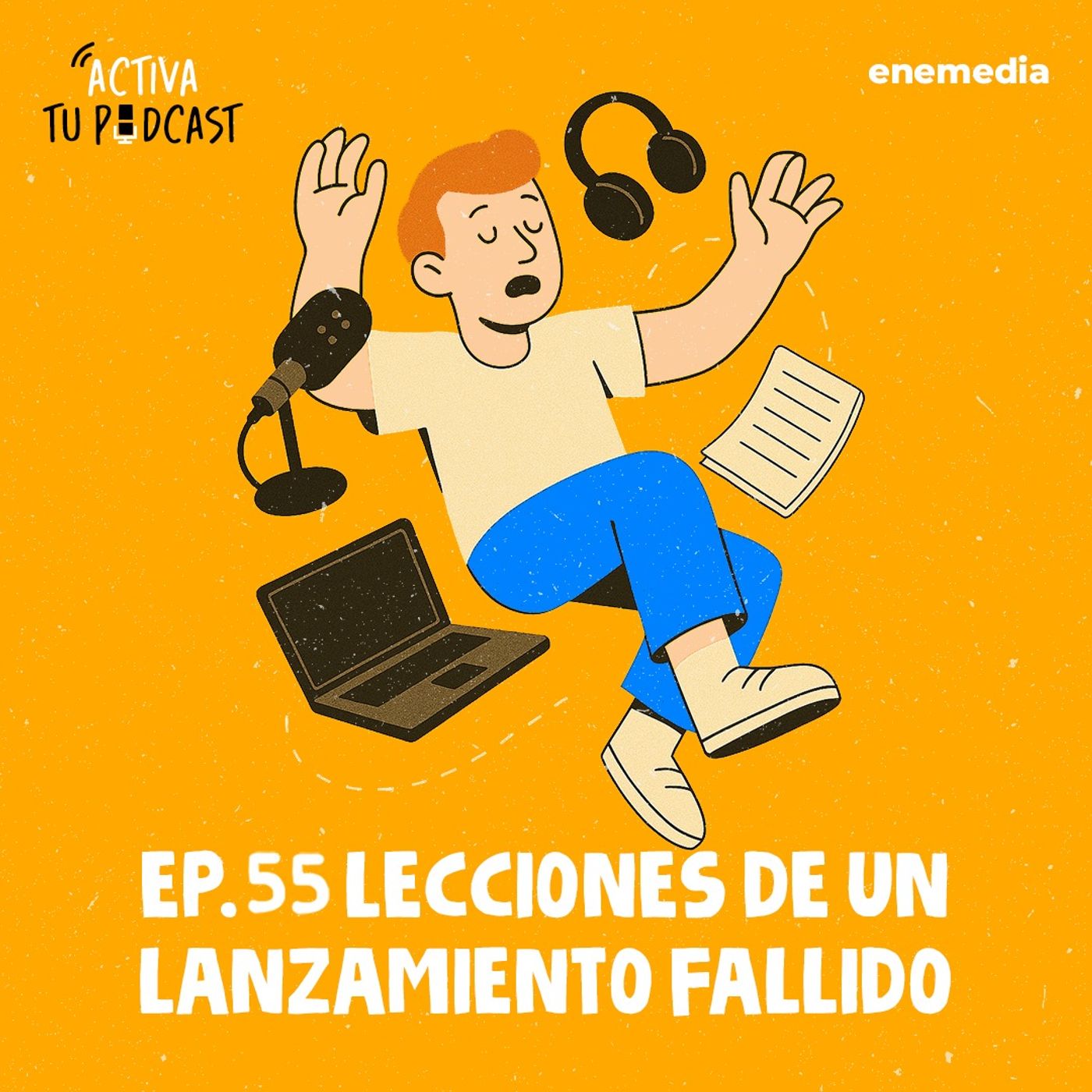Ep. 55 Descubre Cómo Transformar Fracasos en Éxitos: Lecciones de un Lanzamiento Fallido