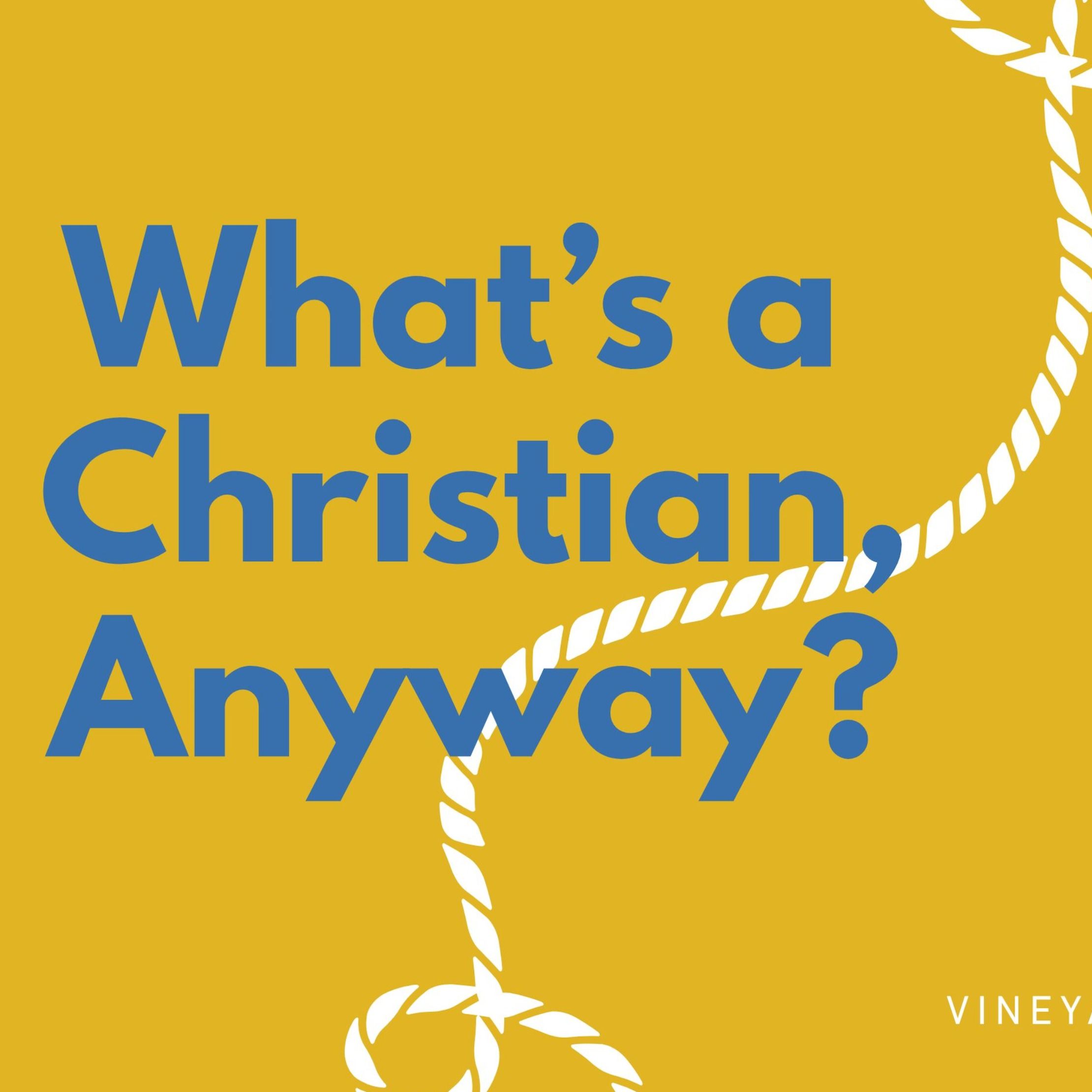 We Believe — What's a Christian Anyway?