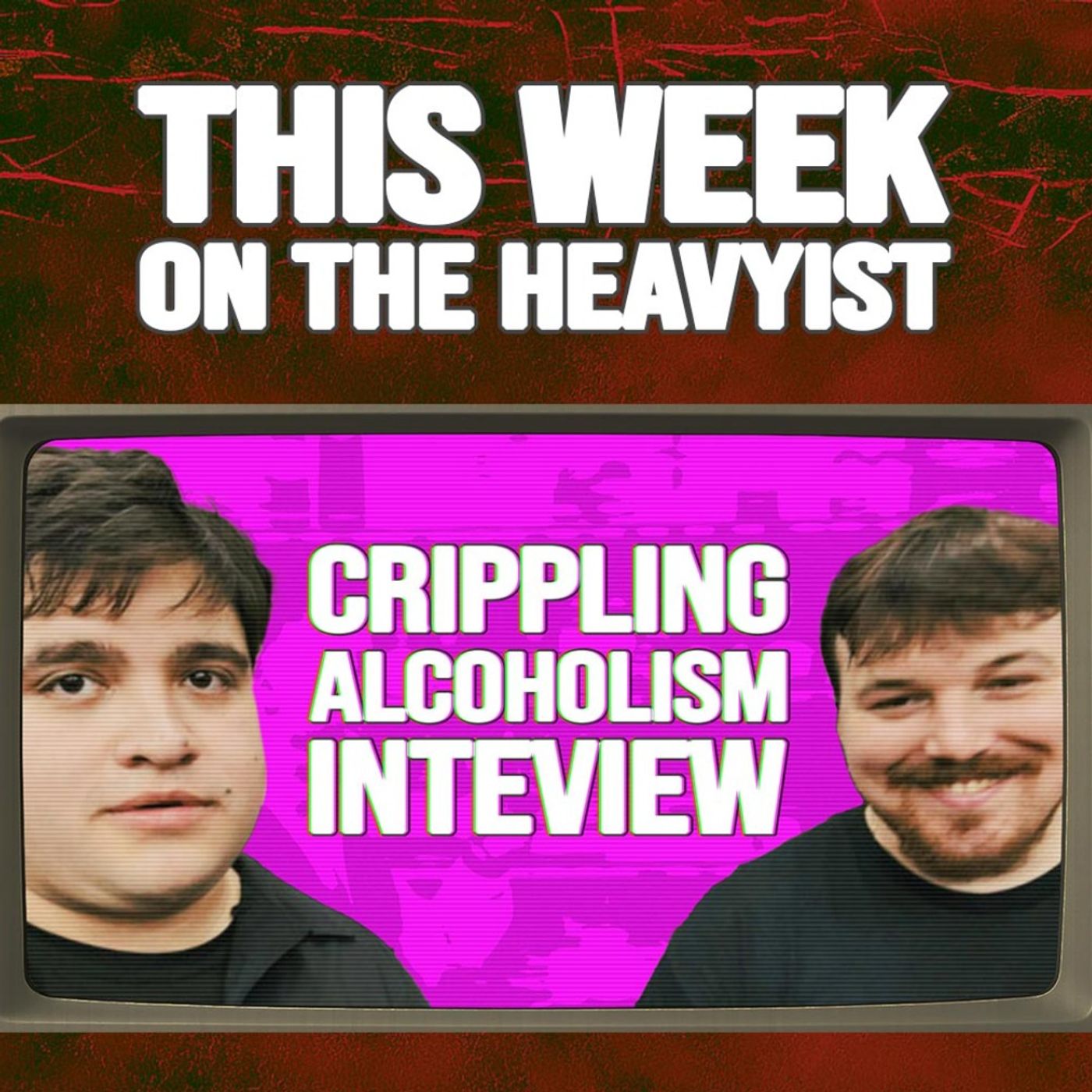 The Heavyist #283 Tony and Stefan from Crippling Alcoholism