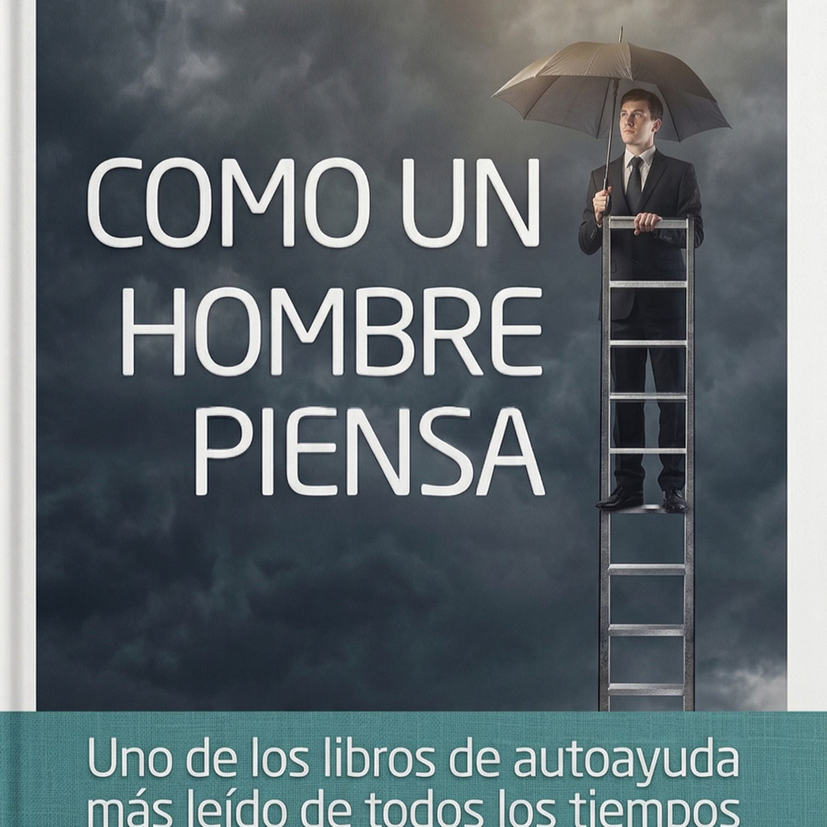 Domina tu Mente, Domina tu Destino: Como un Hombre Piensa | LIBRO COMPLETO