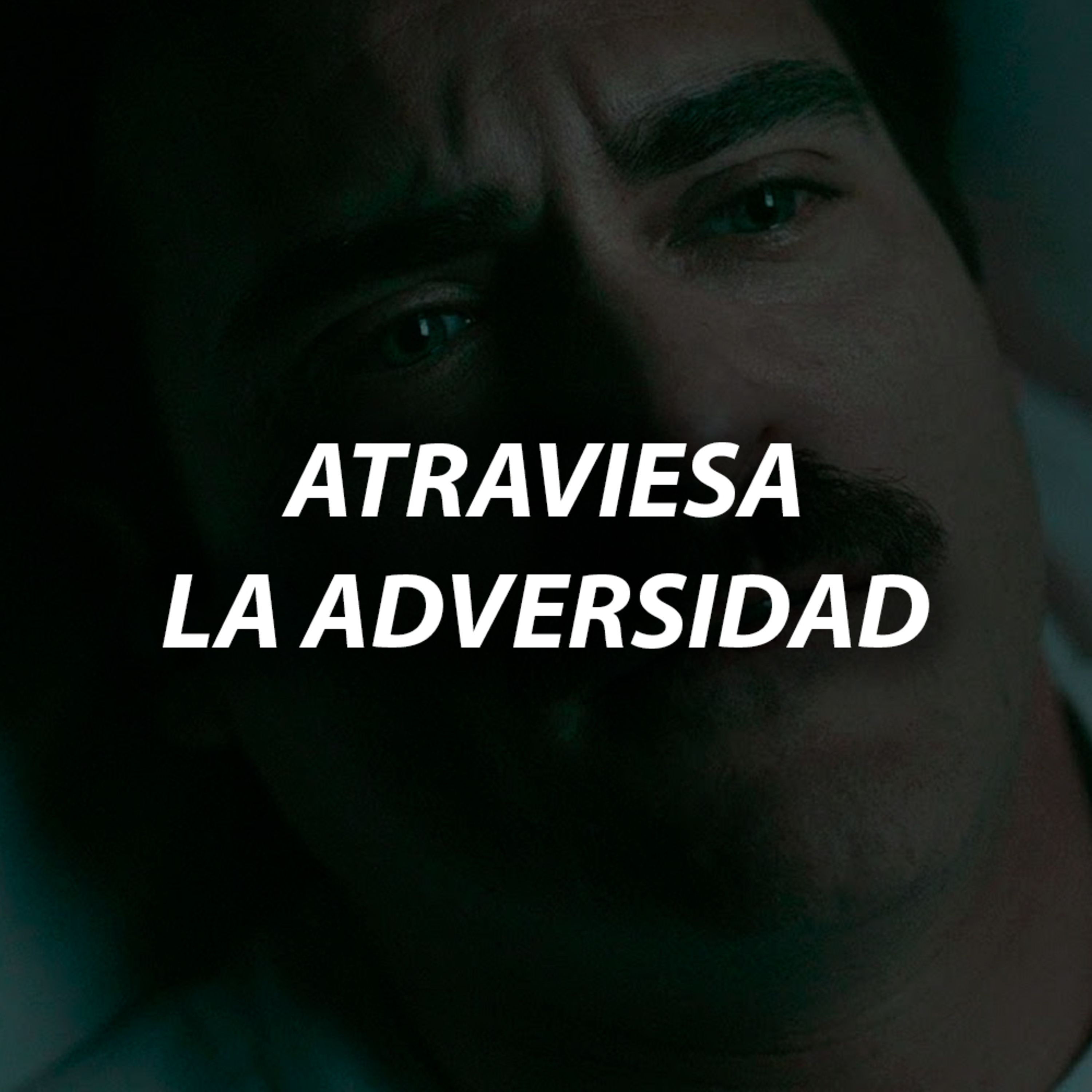ATRAVIESA LA ADVERSIDAD