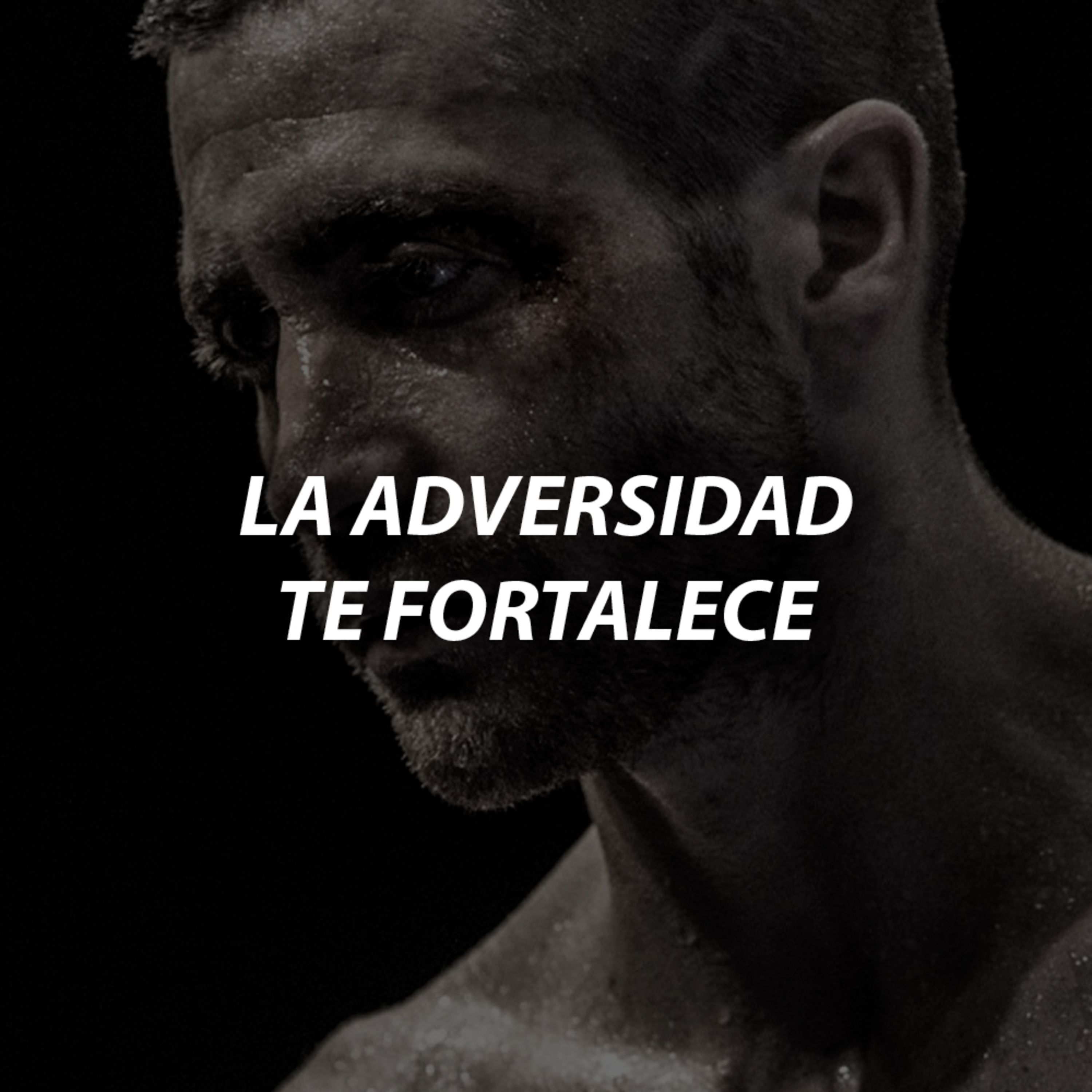 LA ADVERSIDAD TE FORTALECE