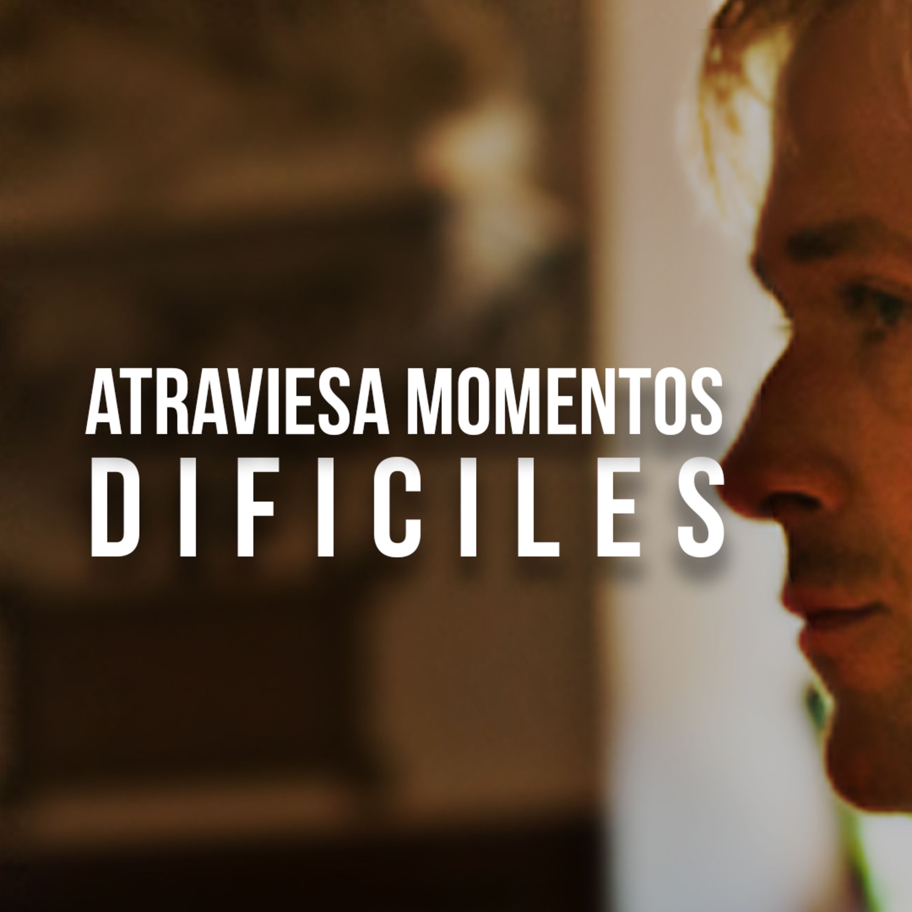 ATRAVIESA MOMENTOS DIFÍCILES.