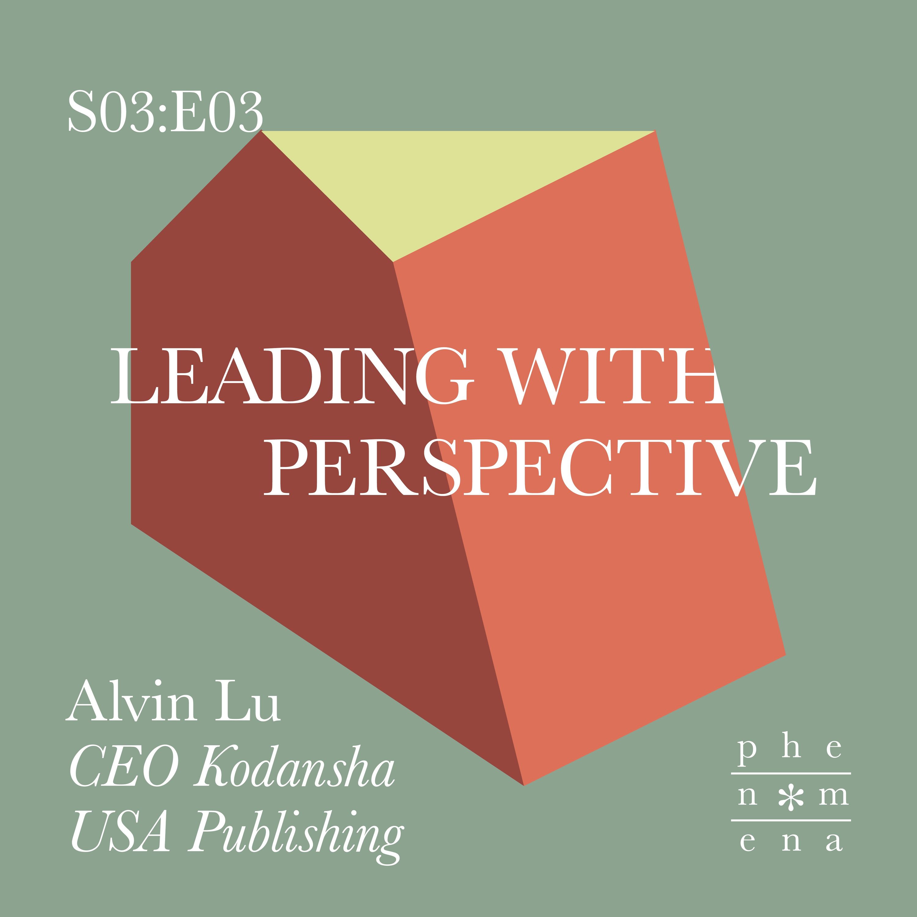 Leading with Perspective – with Alvin Lu