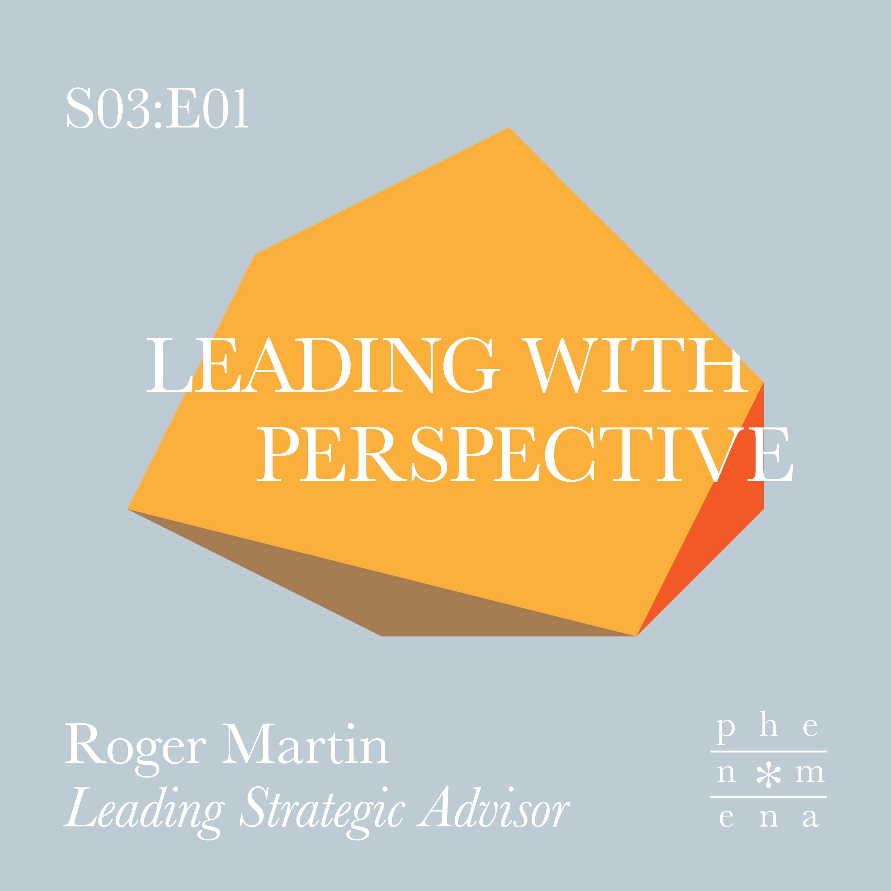 Leading with Perspective – with Roger Martin