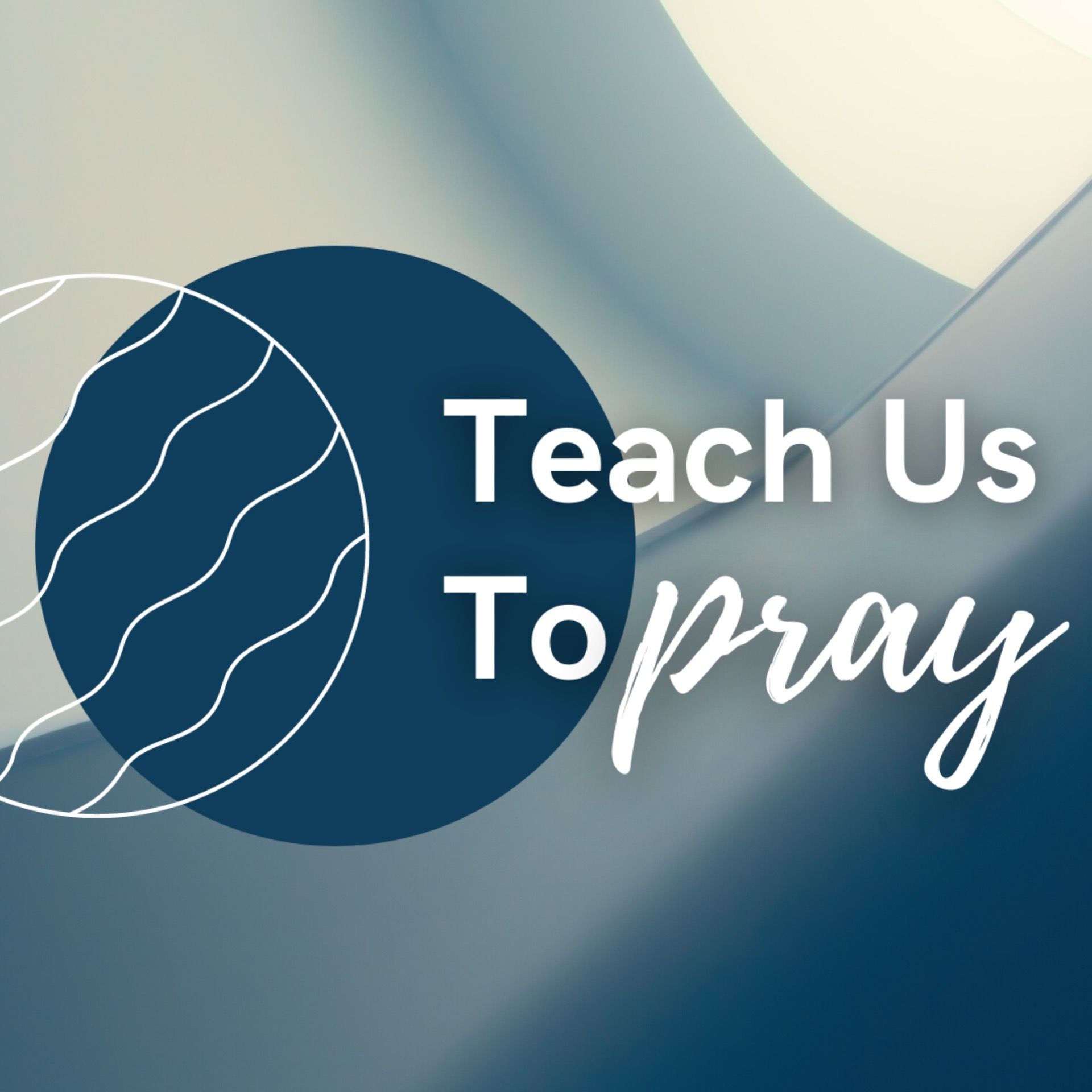 Teach Us to Pray | What Prayer Seeks "Your Will Be Done" (Matthew 26:36-44)