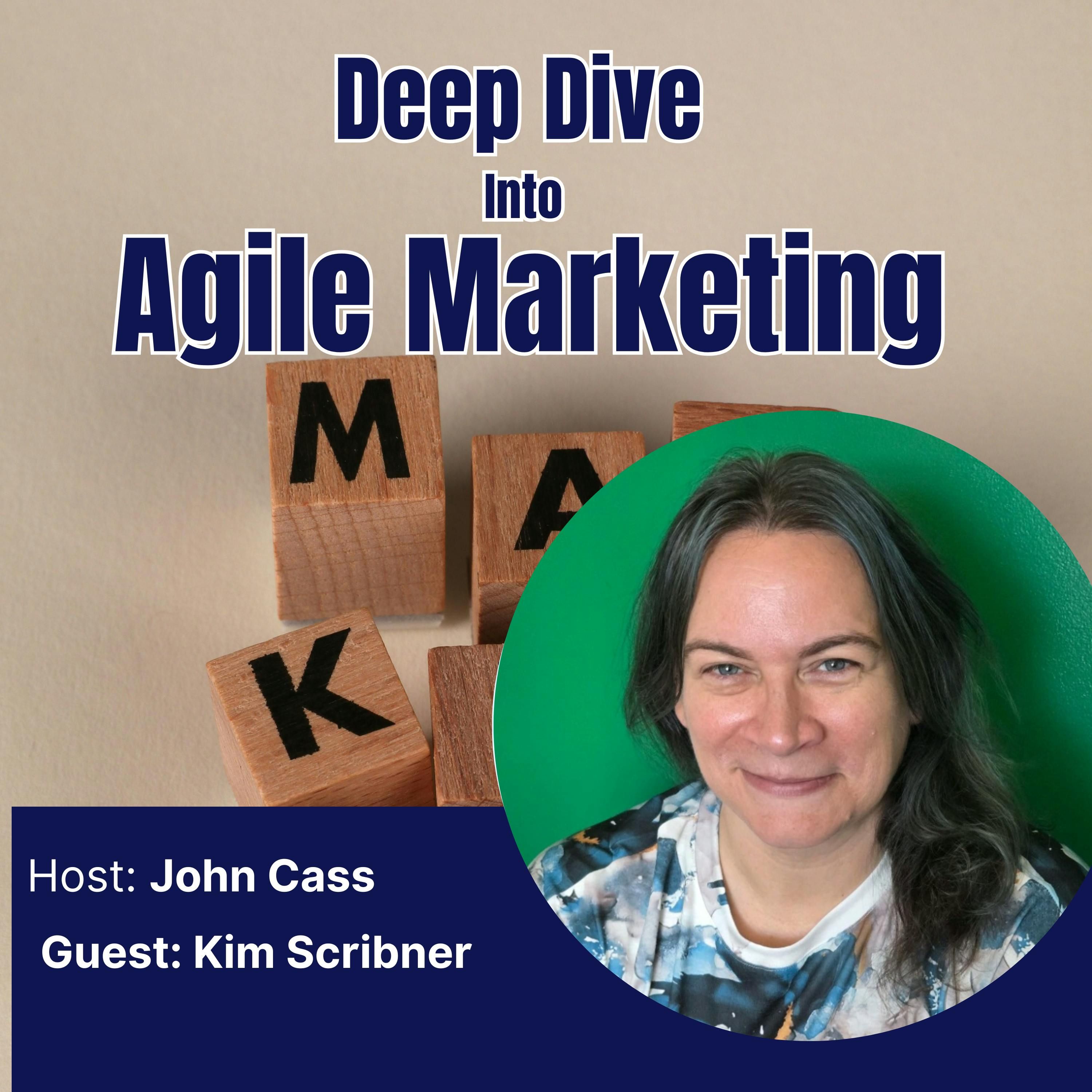Kim Scribner – Deep Dive into Agile Marketing Podcast (Episode Thirty-Five)