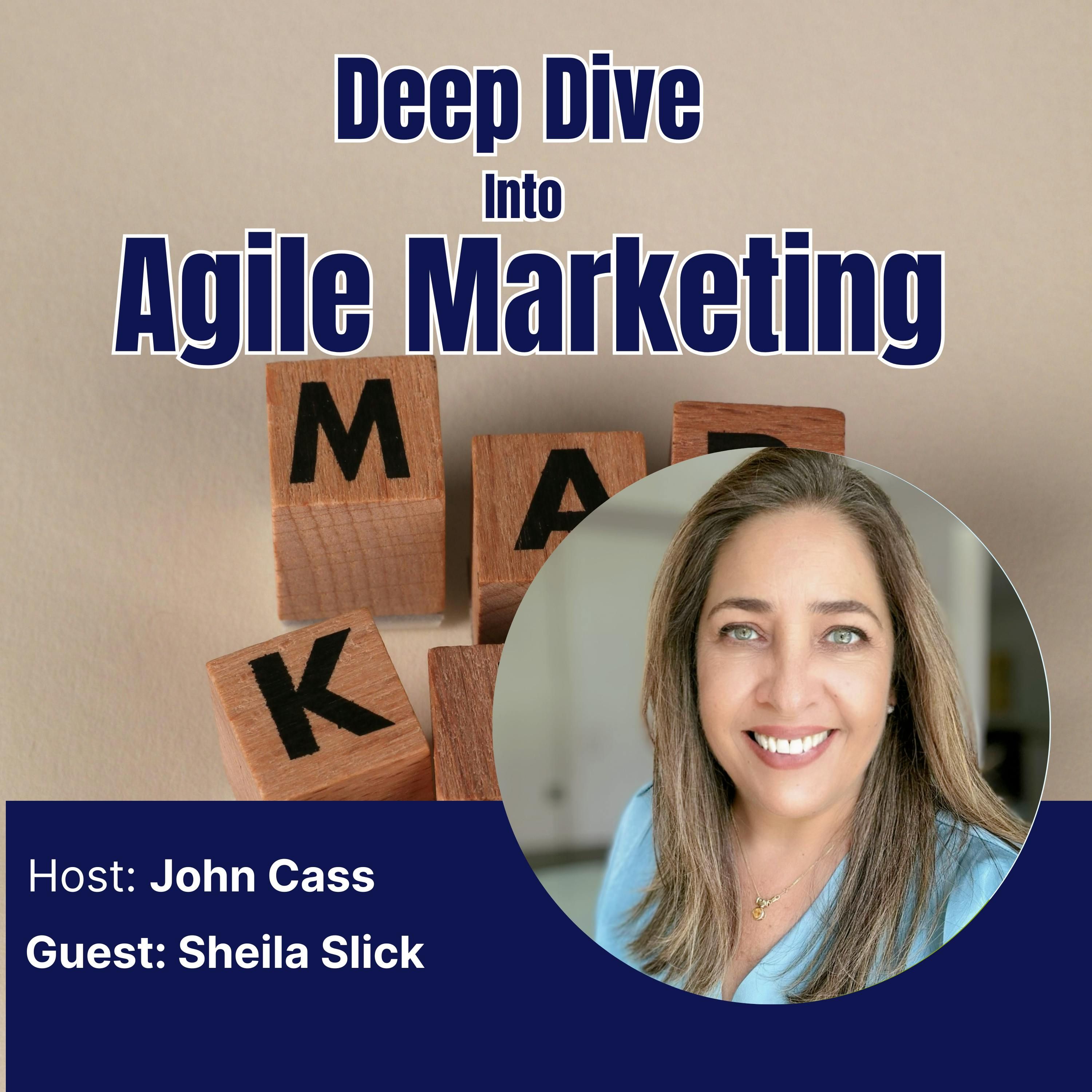 Sheila Slick – Deep Dive into Agile Marketing Podcast  (Episode Thirty One)