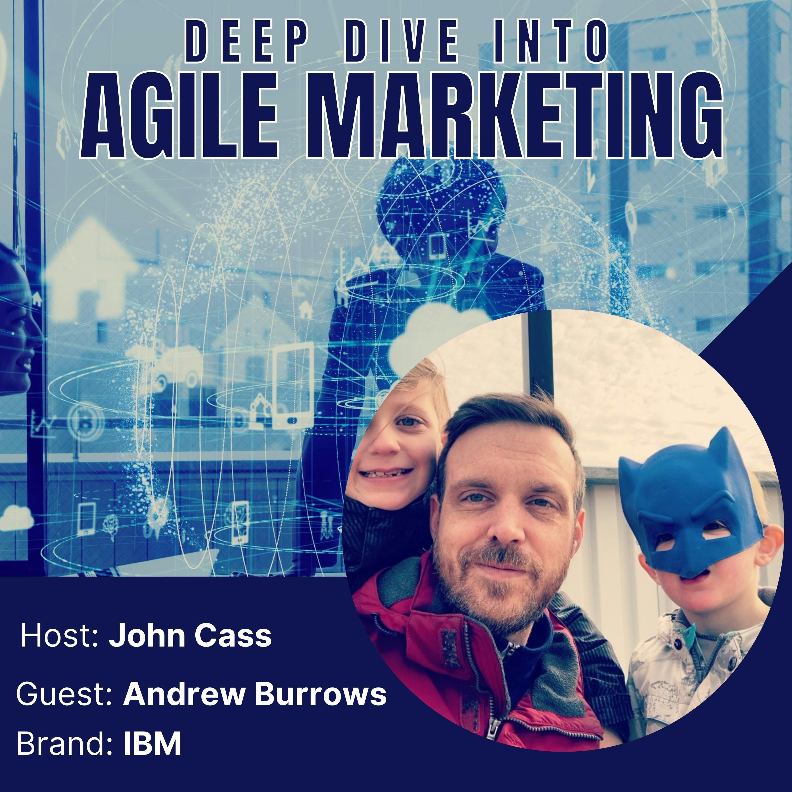 Andrew Burrows on Agile Marketing at IBM – Episode Five
