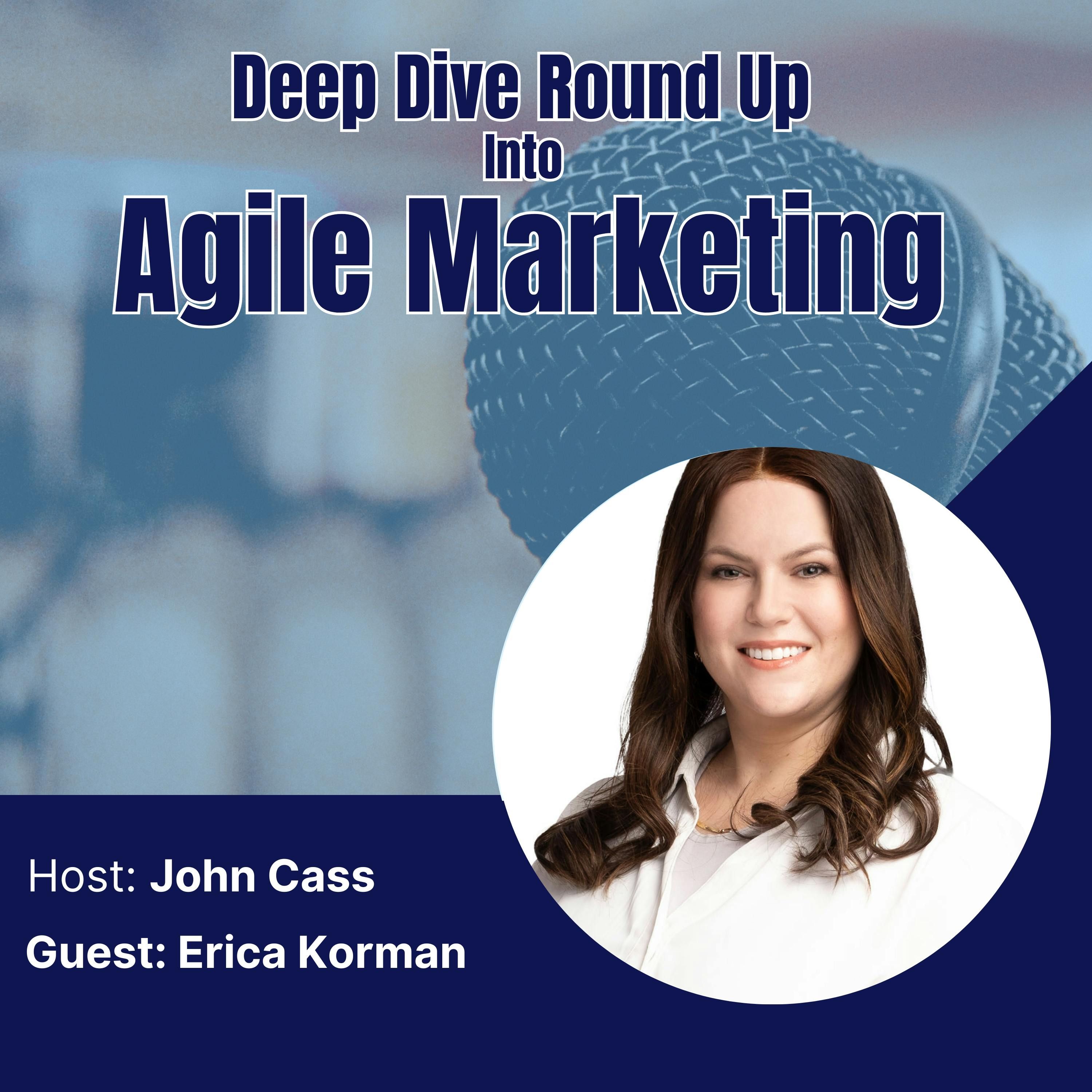 Deep Dive into Agile Marketing Podcast with Erica Korman (Episode Twenty Three)