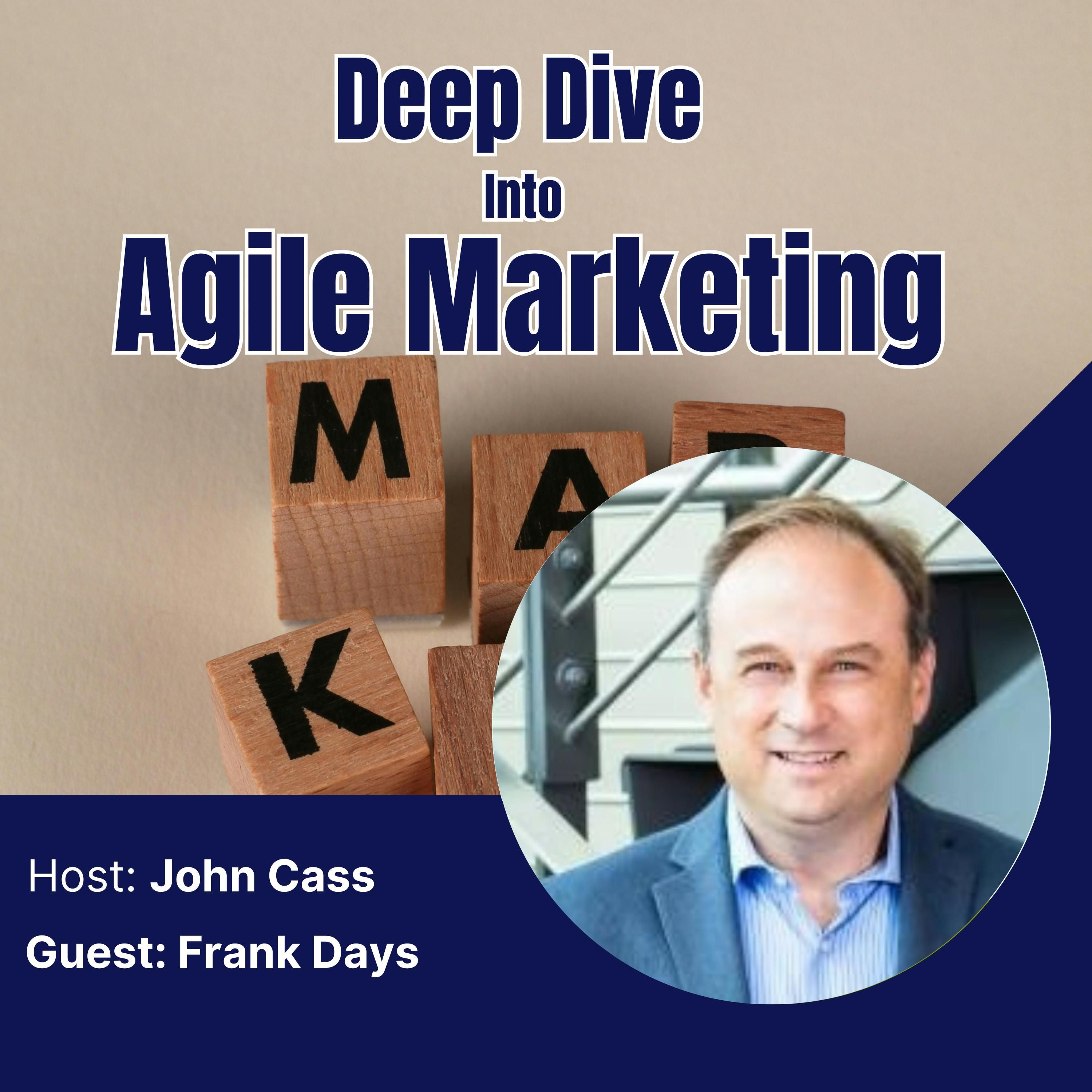 Frank Days – Deep Dive into Agile Marketing Podcast  (Episode Thirty)