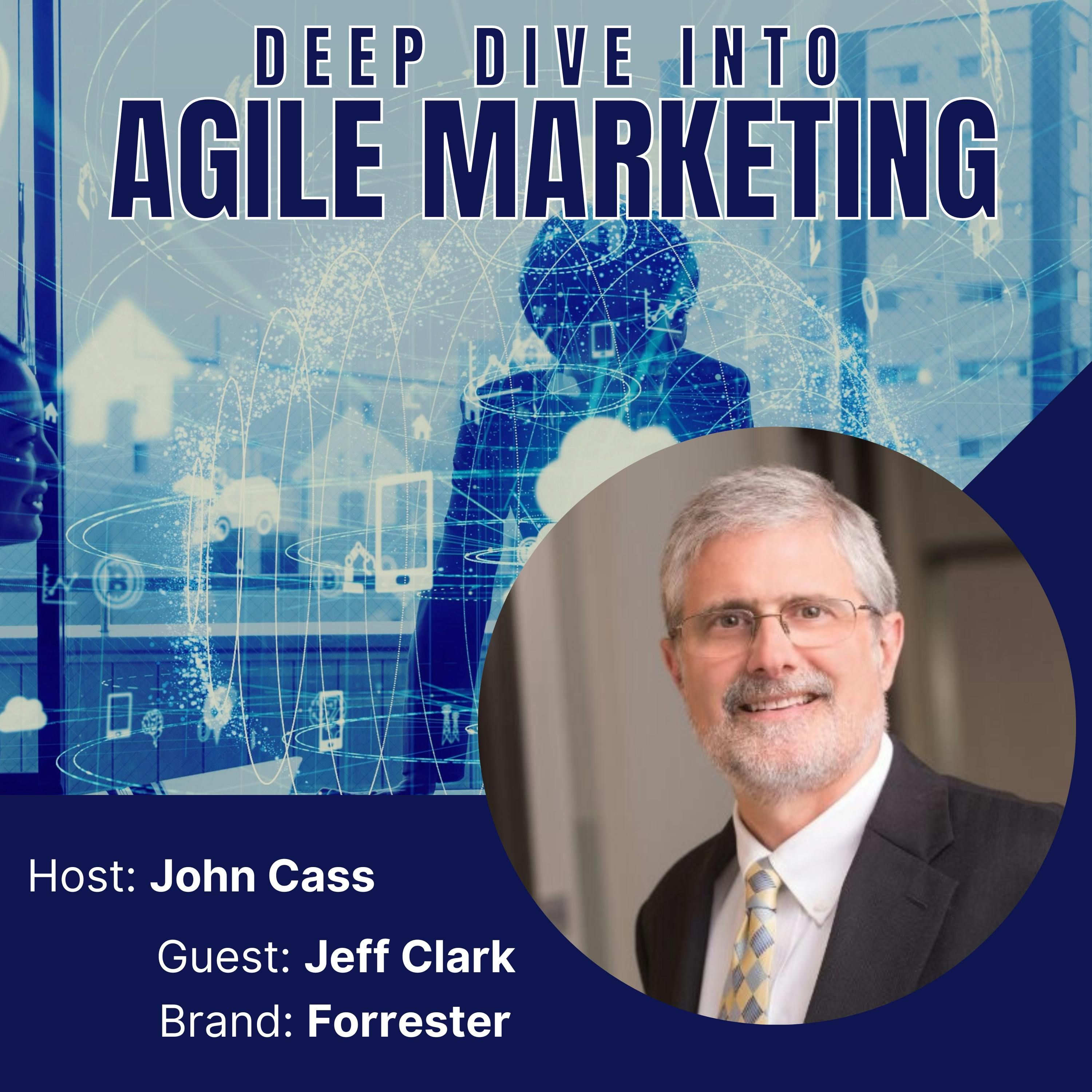An Interview with Jeff Clark of Forrester Research – Episode Three: