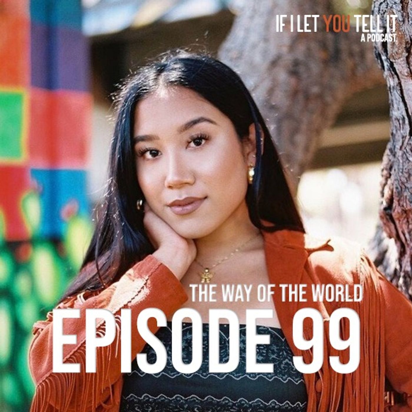 EPISODE 99: The Way of the World. (feat. Yasmeen Garcia)