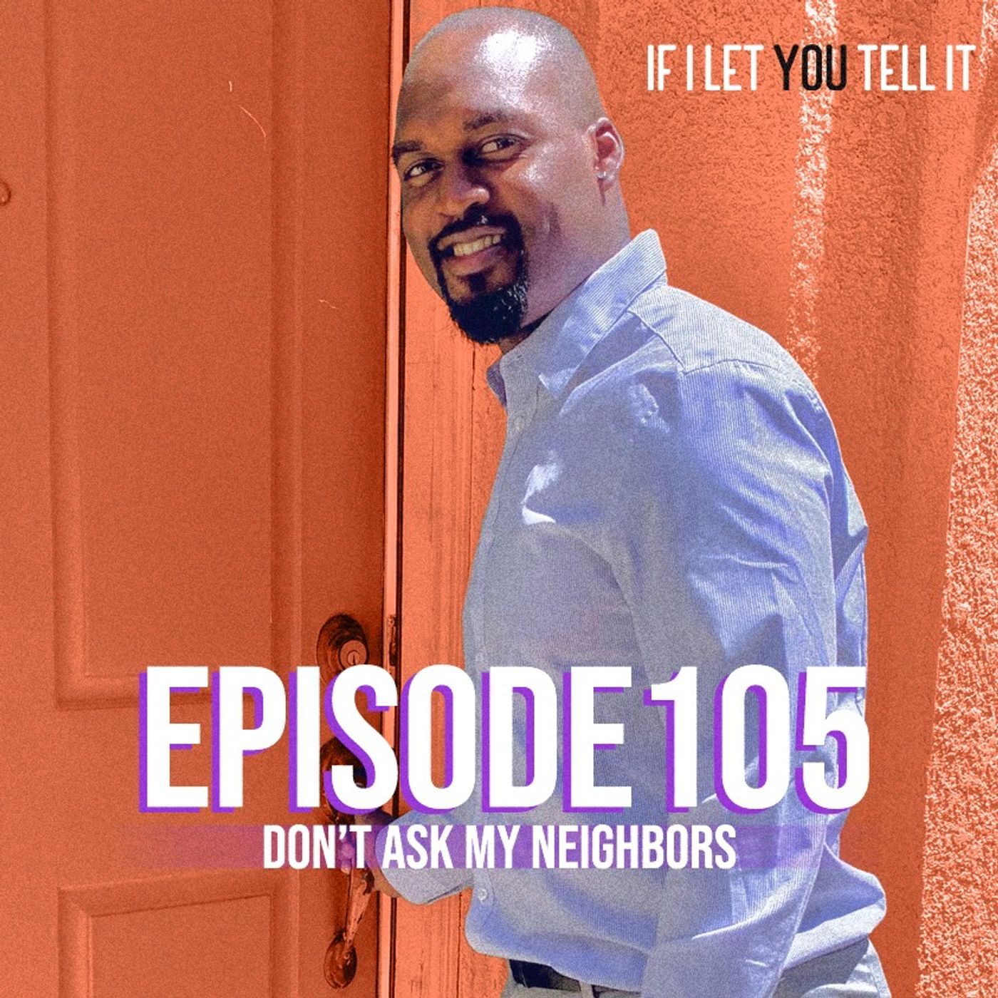 EPISODE 105: Don't Ask My Neighbors. (feat. Danny Summerville)