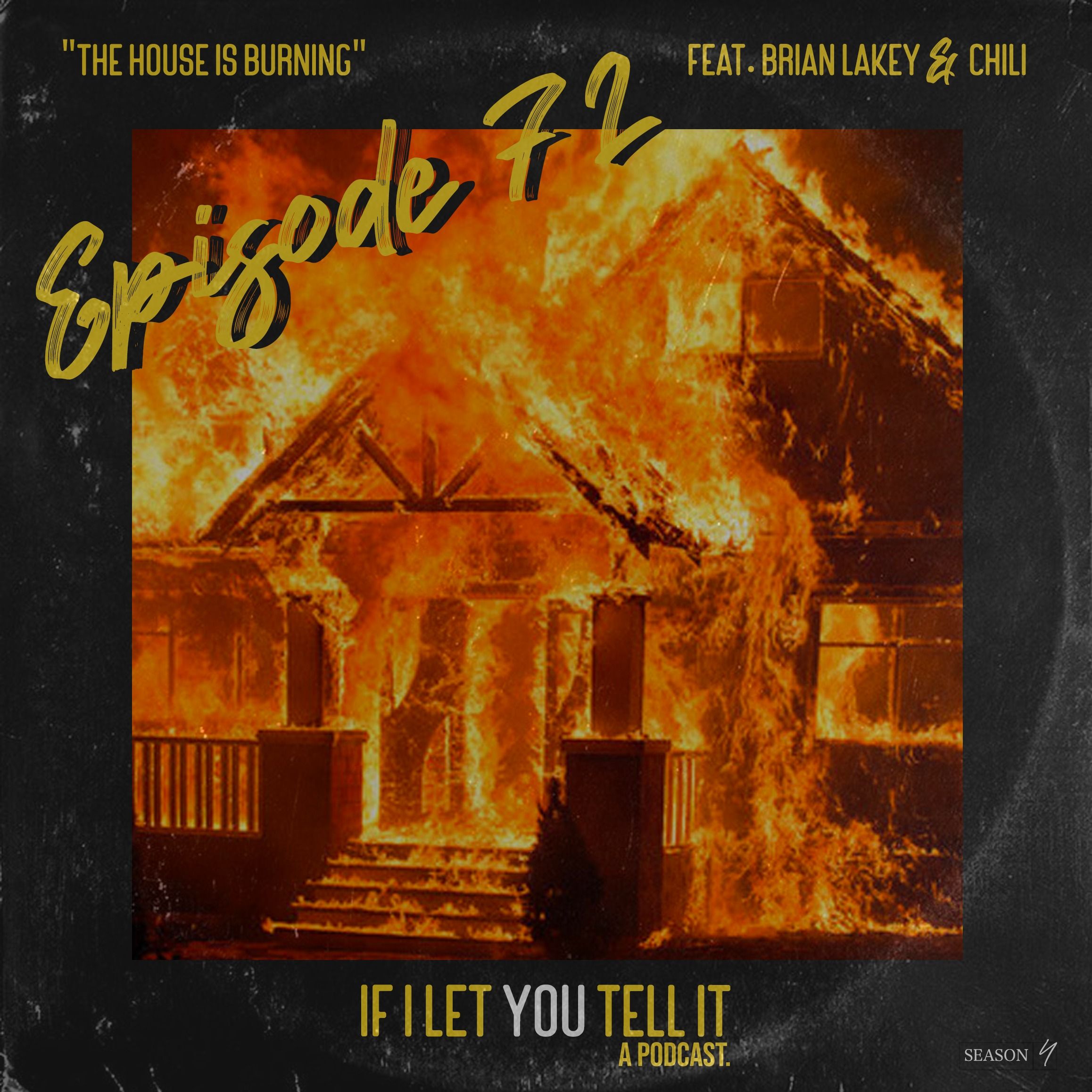 EPISODE 72: The House Is Burning. (feat. Brian Lakey & Chili)