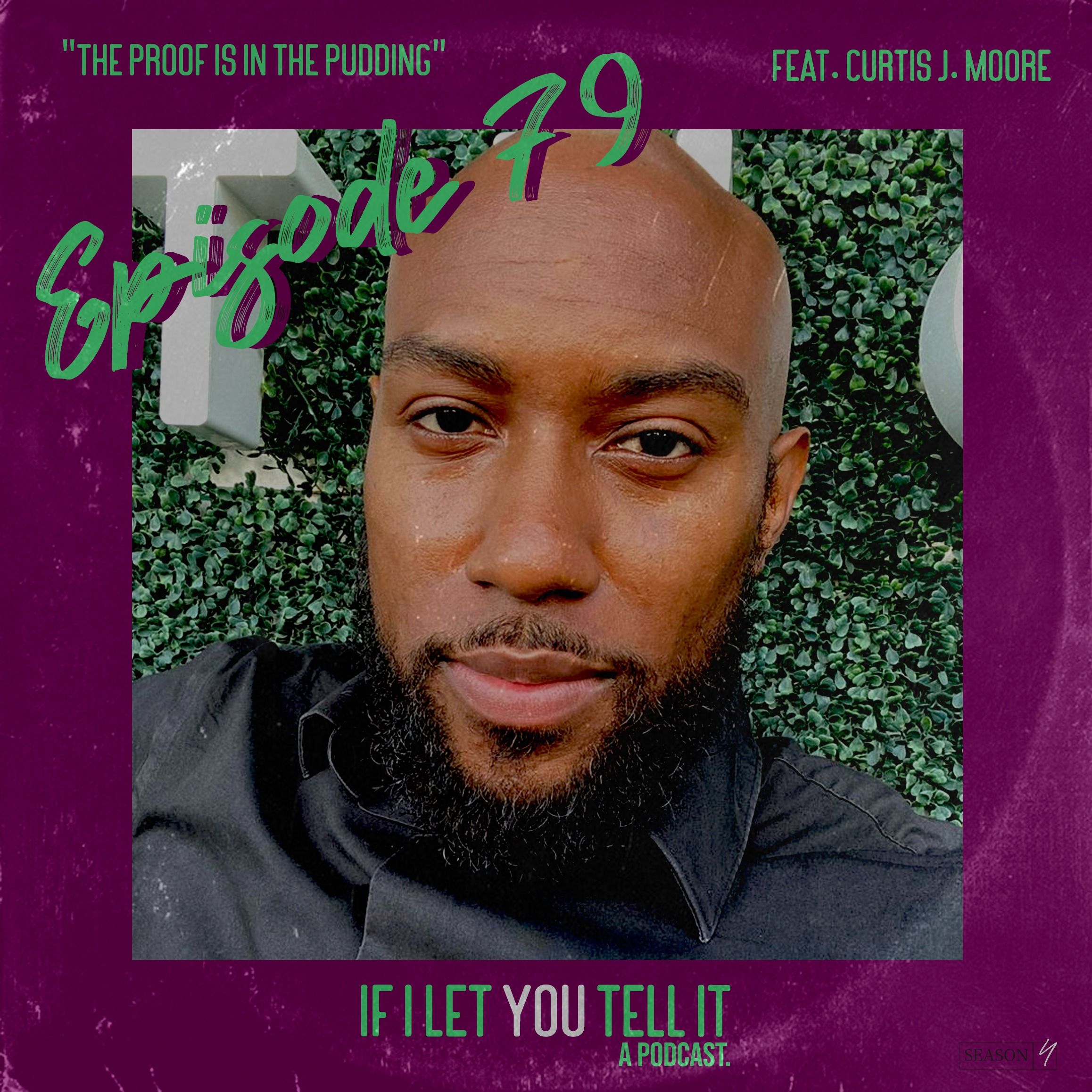 EPISODE 79: The Proof Is In The Pudding. (feat. Curtis J. Moore)