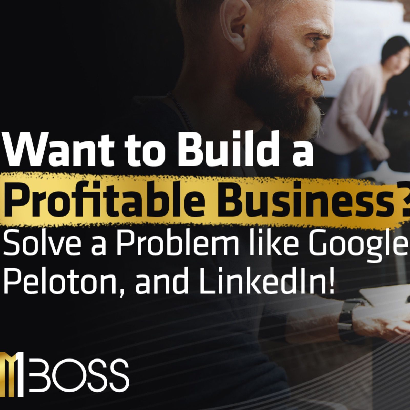 Want to Build a Profitable Business? Solve a Problem like Google, Peloton, and LinkedIn! episode artwork