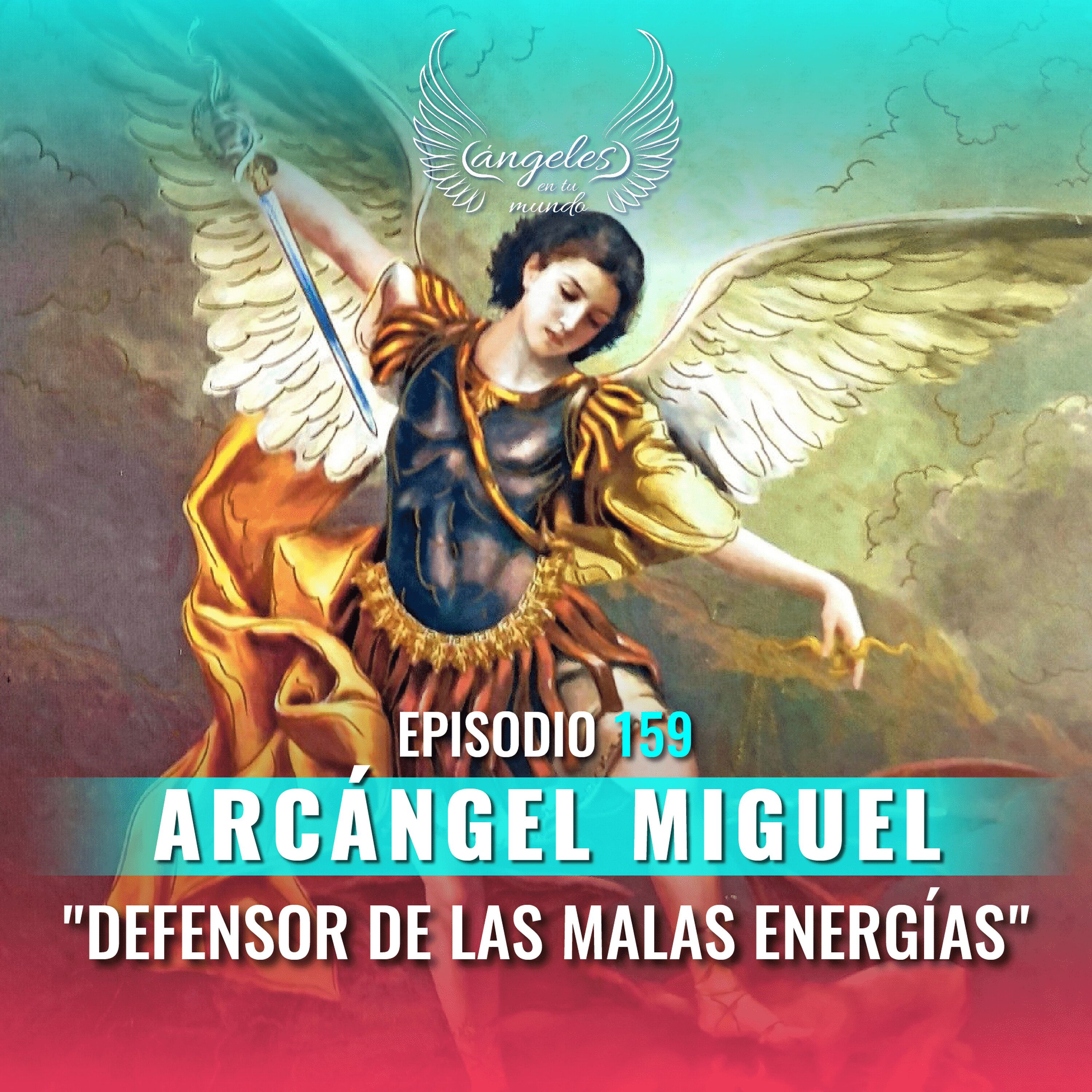 Episodio #159 Arcangel Miguel "Defensor de las malas energías"