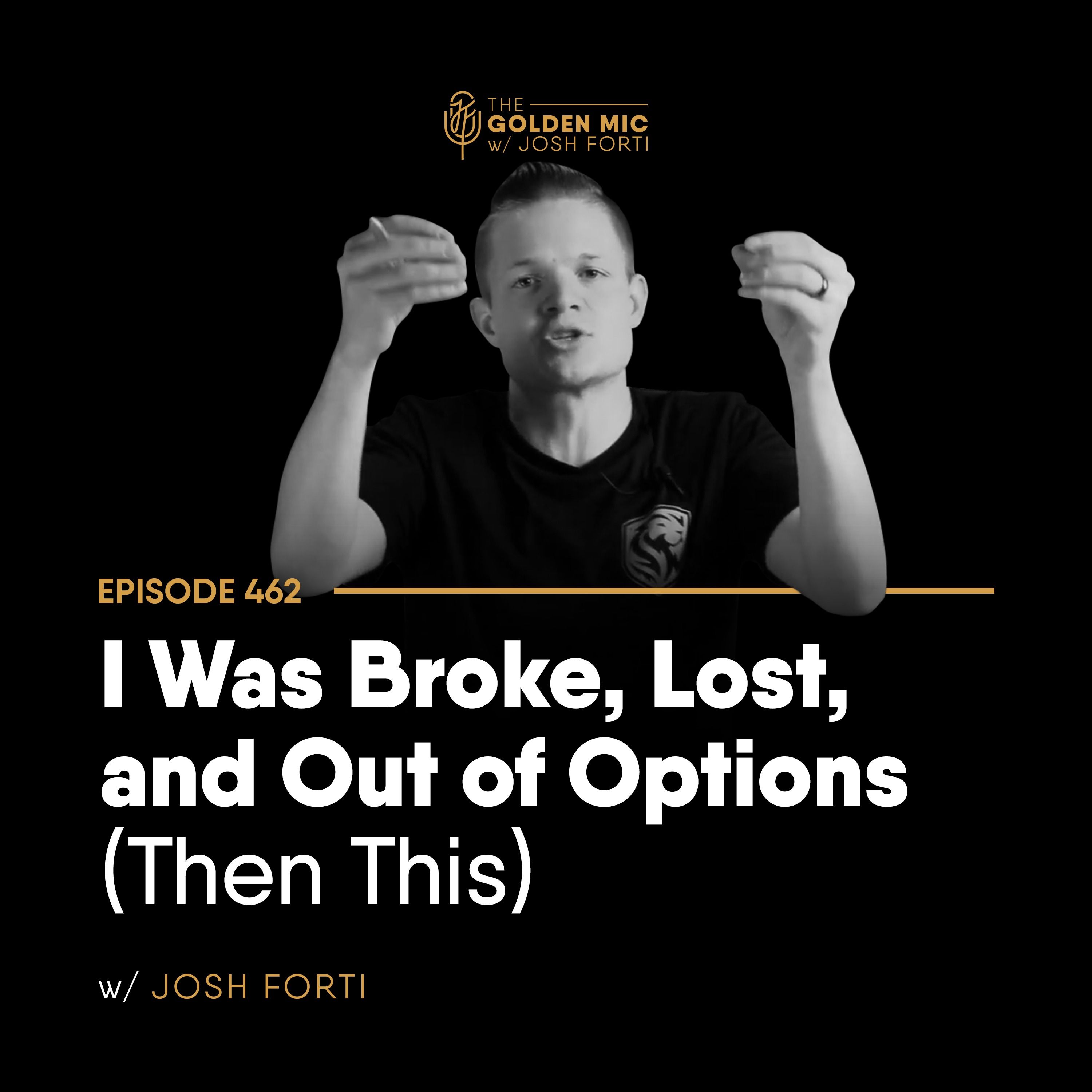462: I Was Broke, Lost, and Out of Options (Then This)
