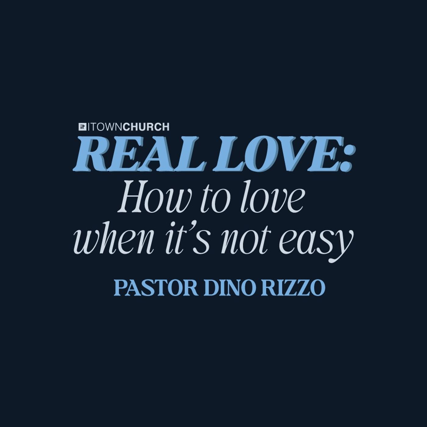 Real Love: How to Love When it’s Not Easy