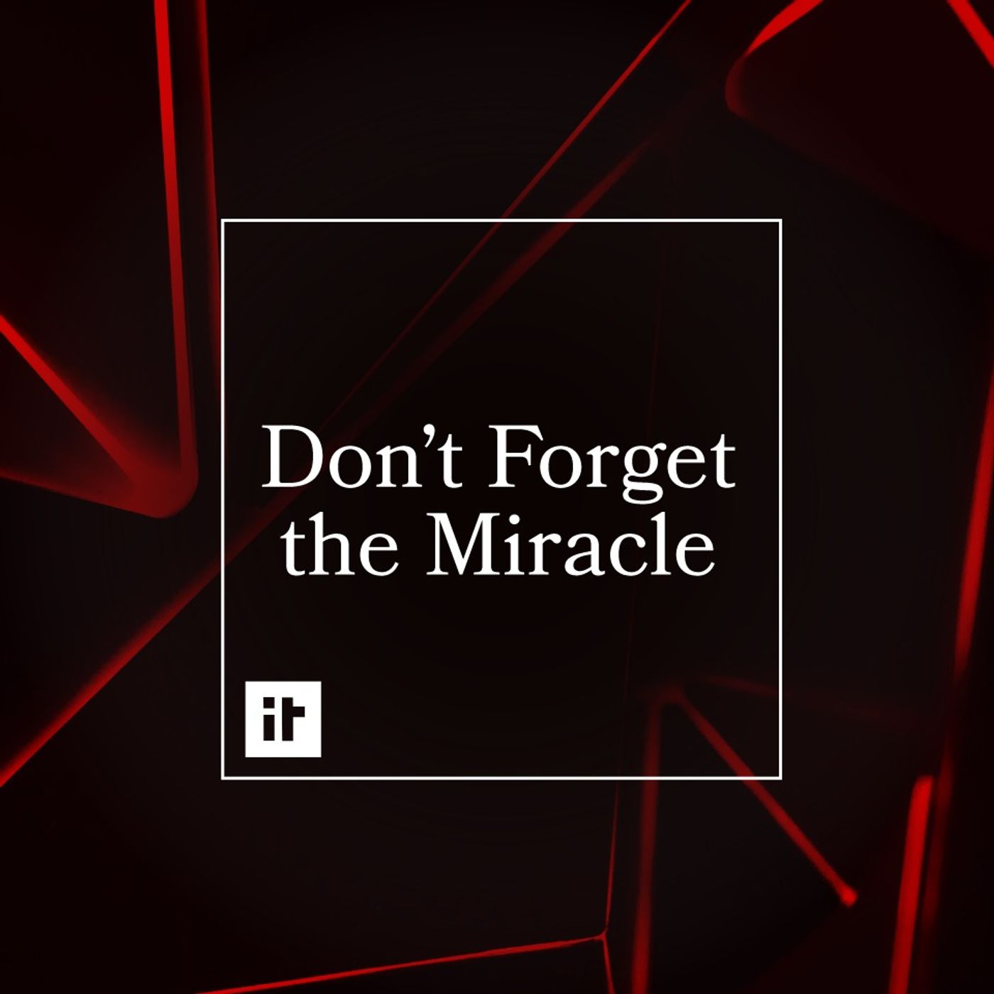 Don't Forget the Miracle
