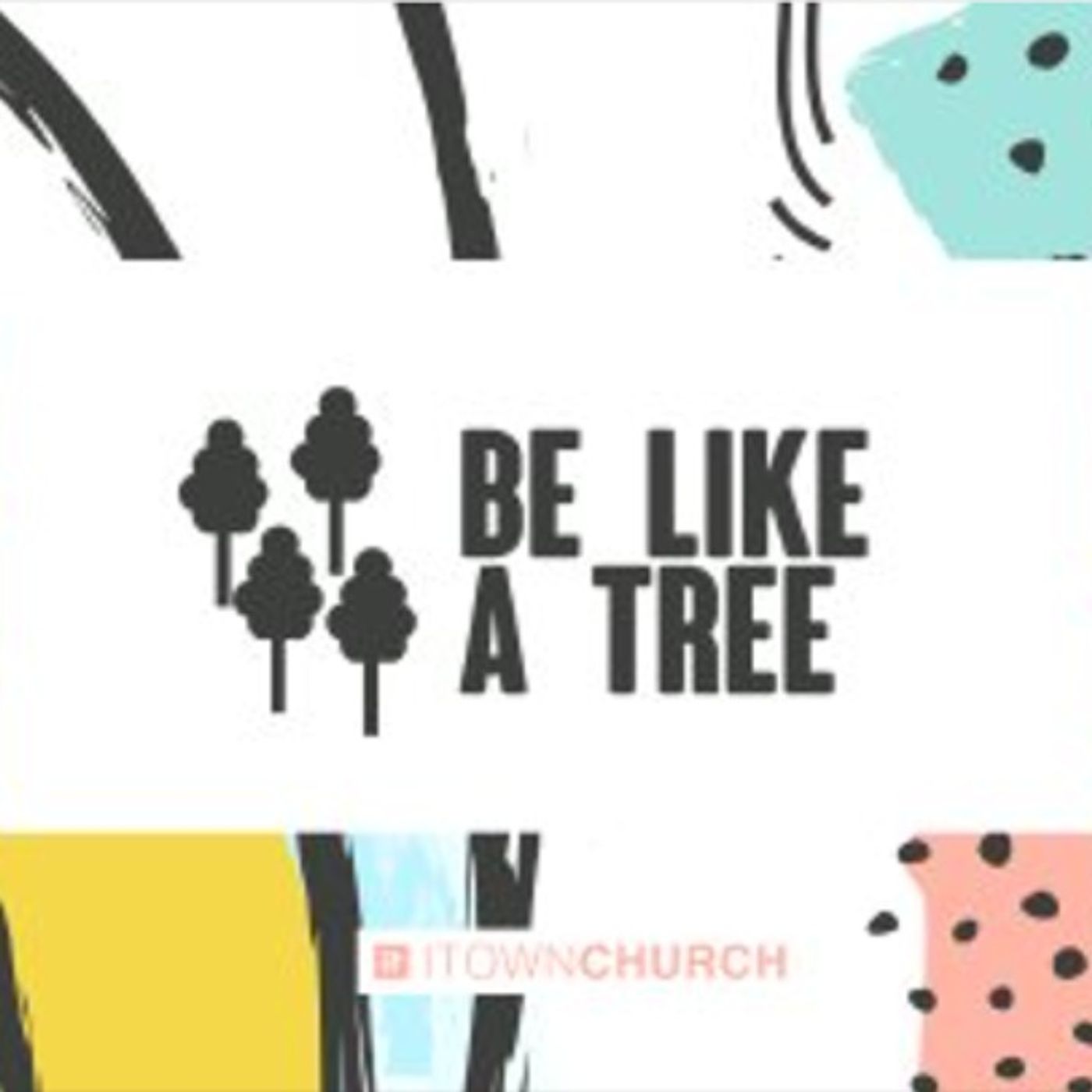 Be Like A Tree