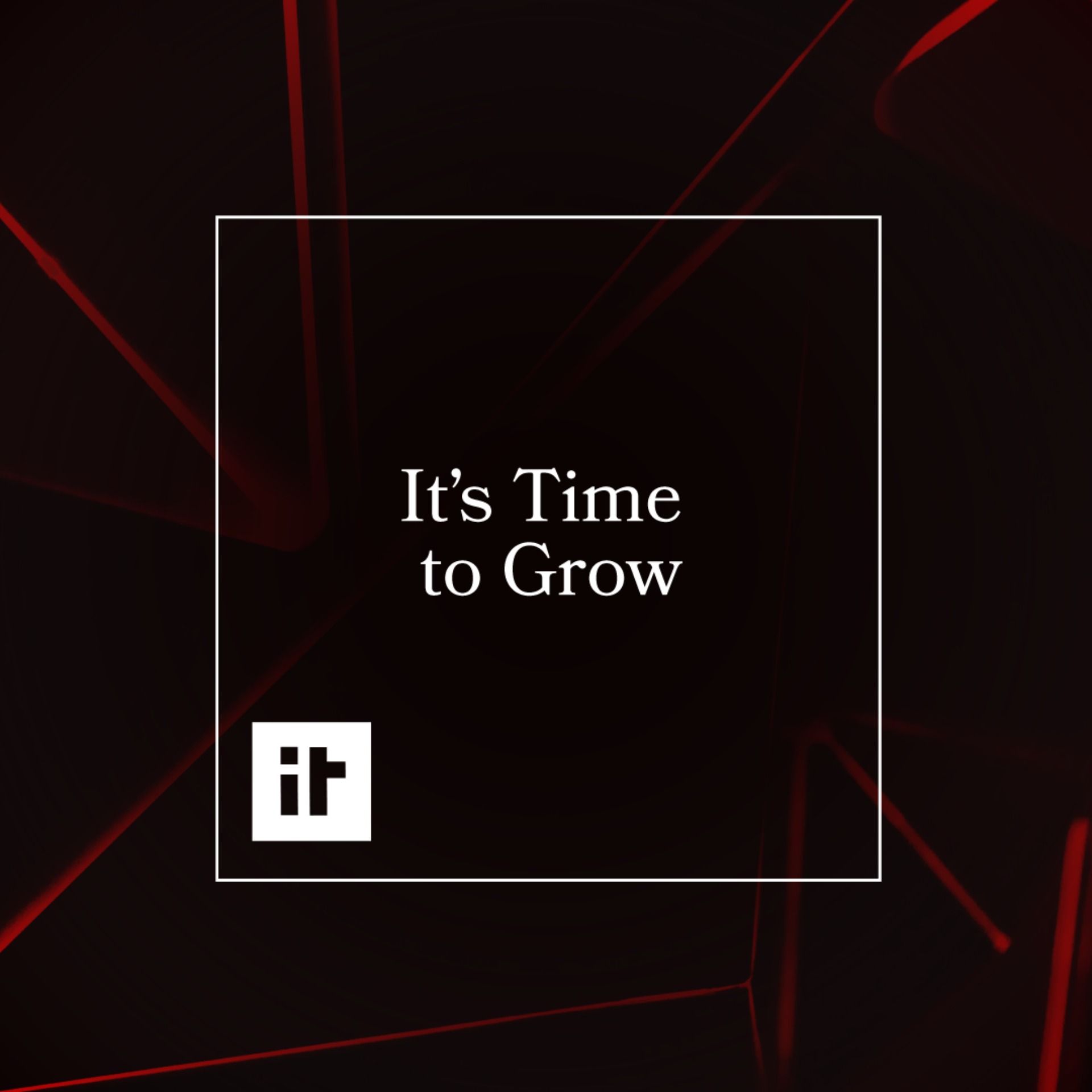 It's Time to Grow