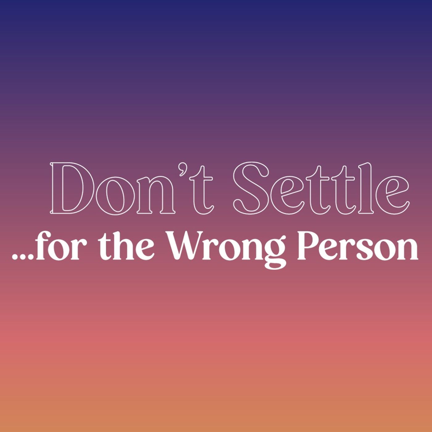Don't Settle ...for the Wrong Person