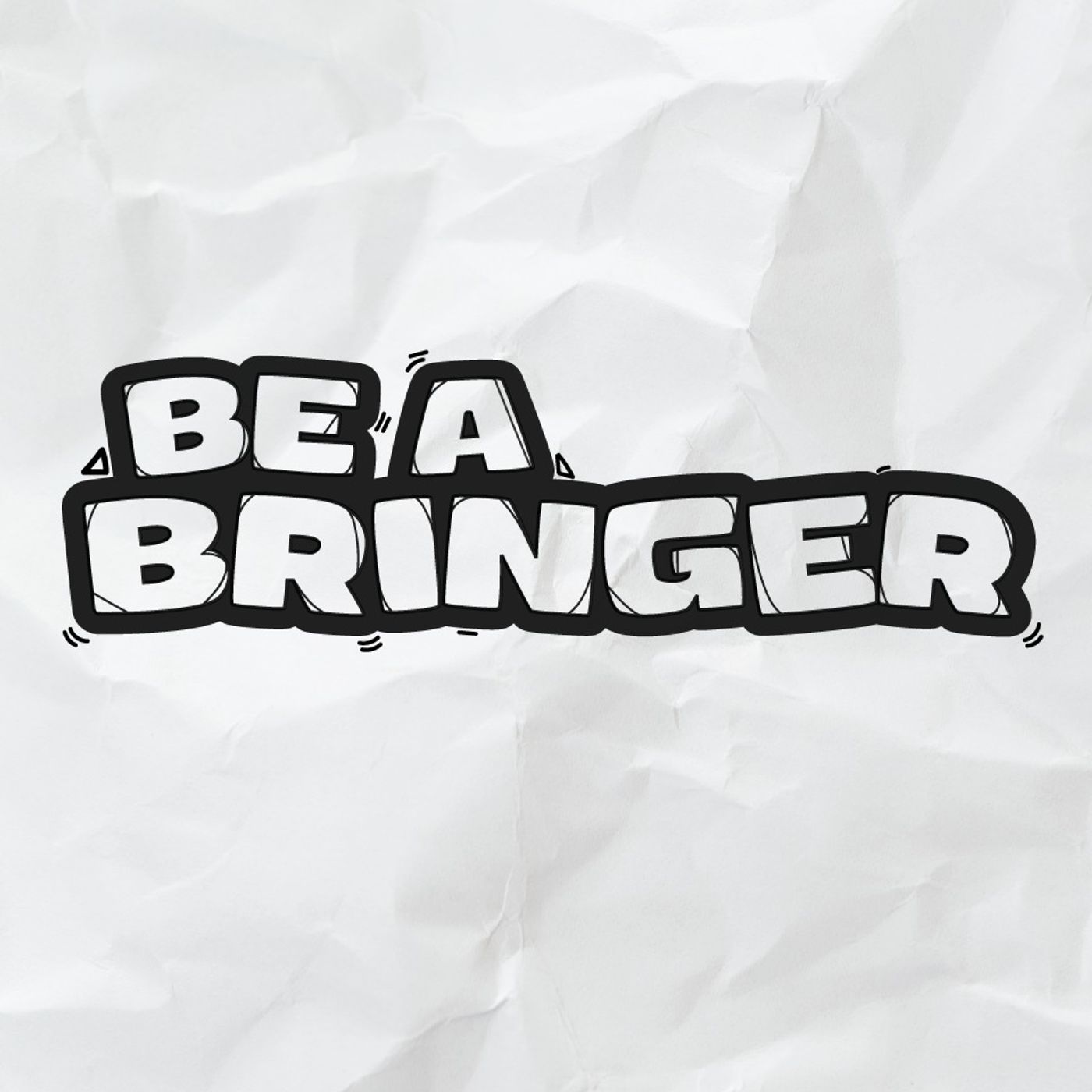 Be A Bringer | Bring People