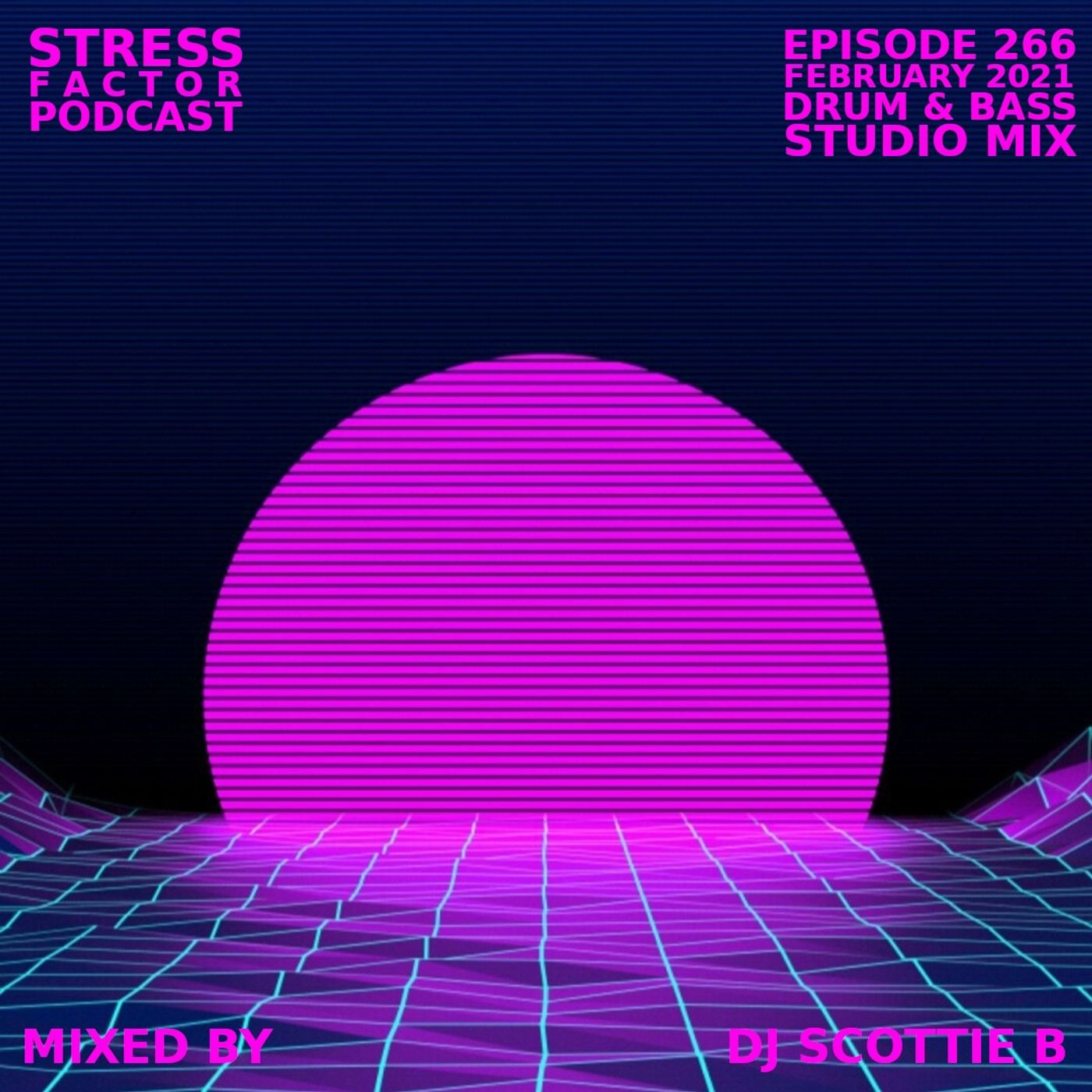 Stress Factor Podcast 266 - DJ Scottie B - February 2021 Drum & Bass Studio Mix episode artwork