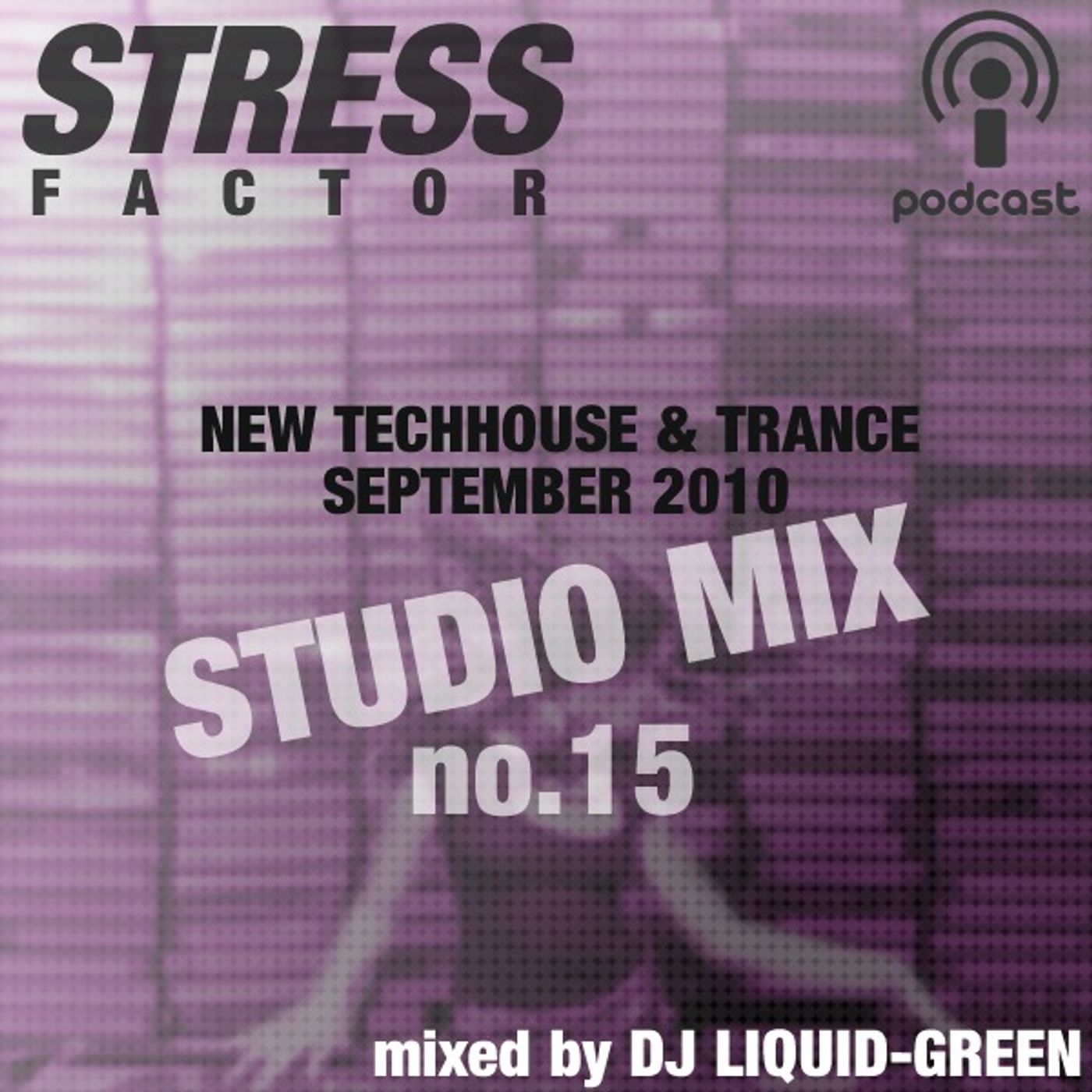 Stress Factor Podcast 015 - Liquid-Green (Germany) - September 2010 Tech House & Trance Studio Mx episode artwork
