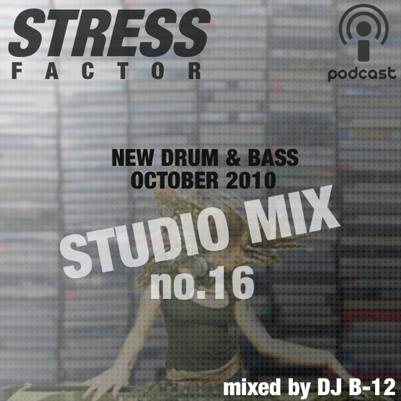 Stress Factor Podcast 016 - DJ B-12 - October 2010 Drum & Bass October 2010 Studio Mix episode artwork