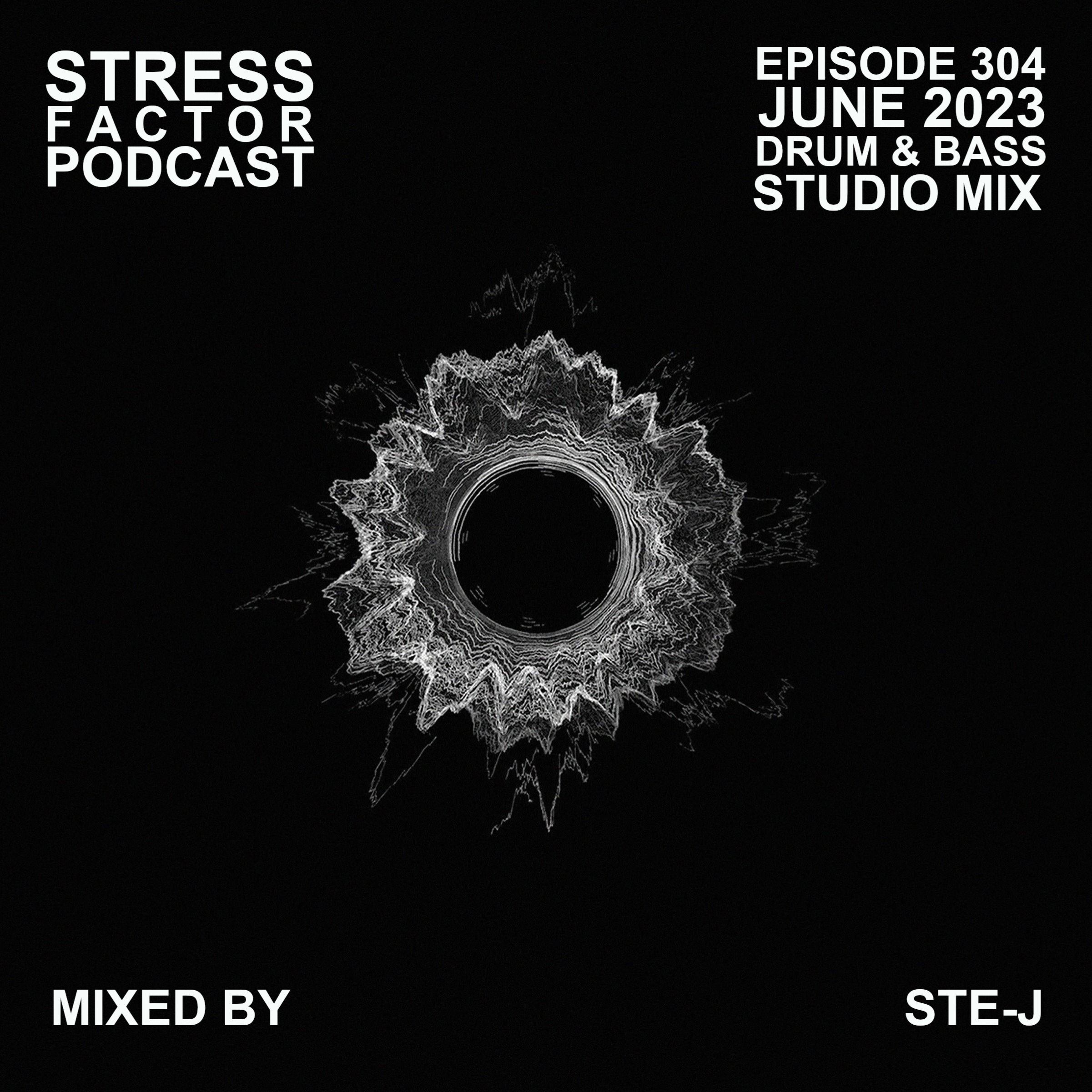 Stress Factor Podcast 304 - Ste-J - June 2023 Drum & Bass Studio Mix episode artwork