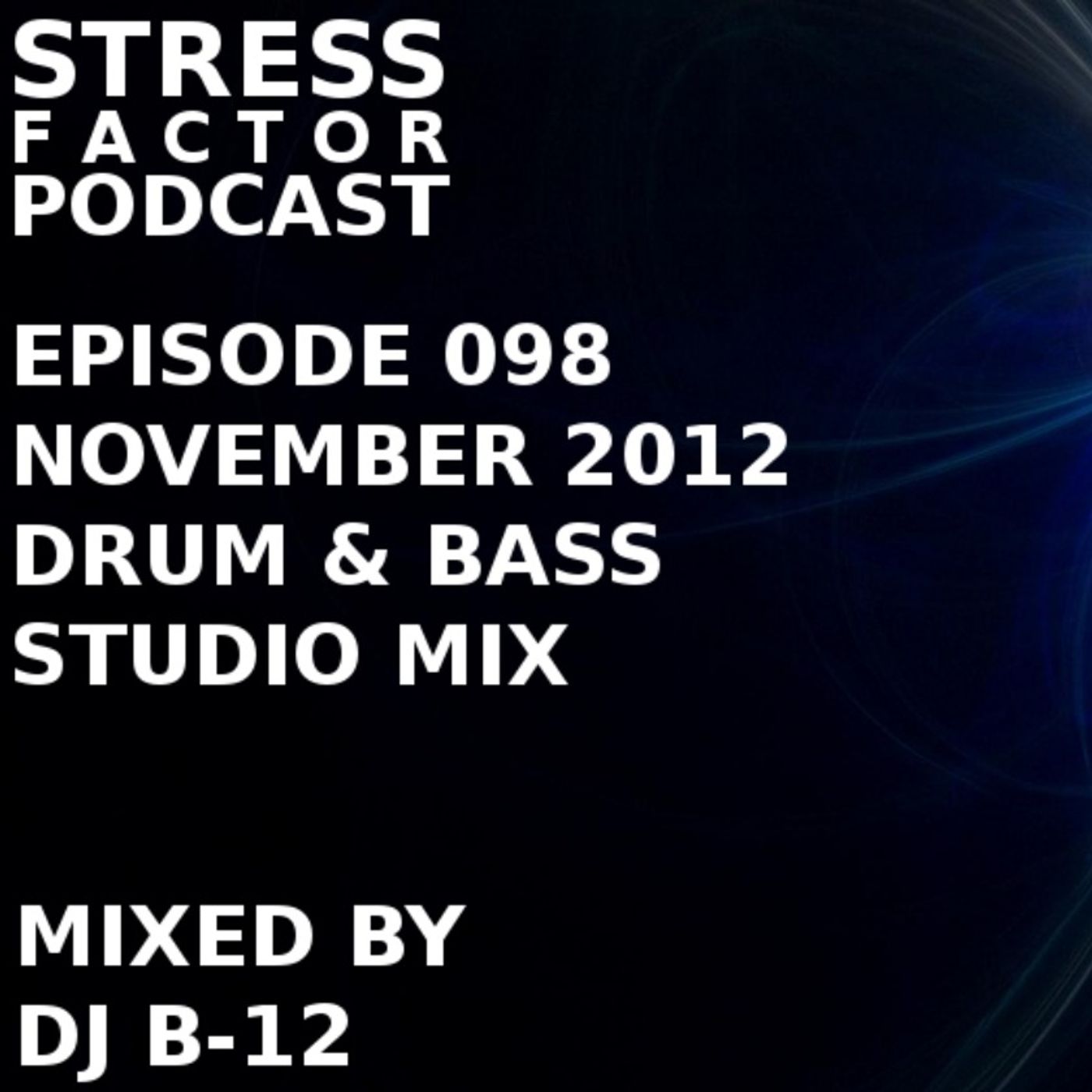 Stress Factor Podcast 098 - DJ B-12 - November 2012 Drum and Bass Studio Mix episode artwork