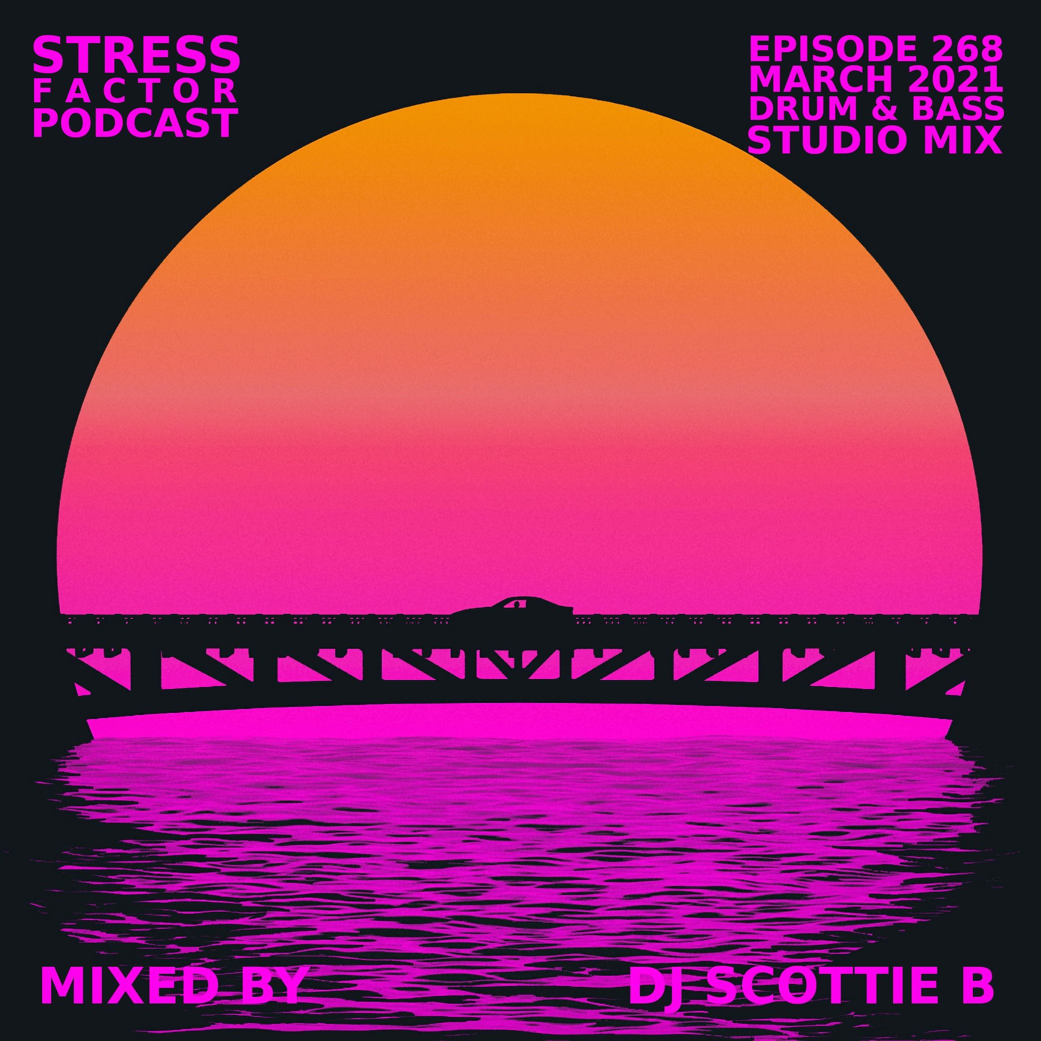 Stress Factor Podcast 268 - DJ Scottie B - March 2021 Drum & Bass Studio Mix episode artwork