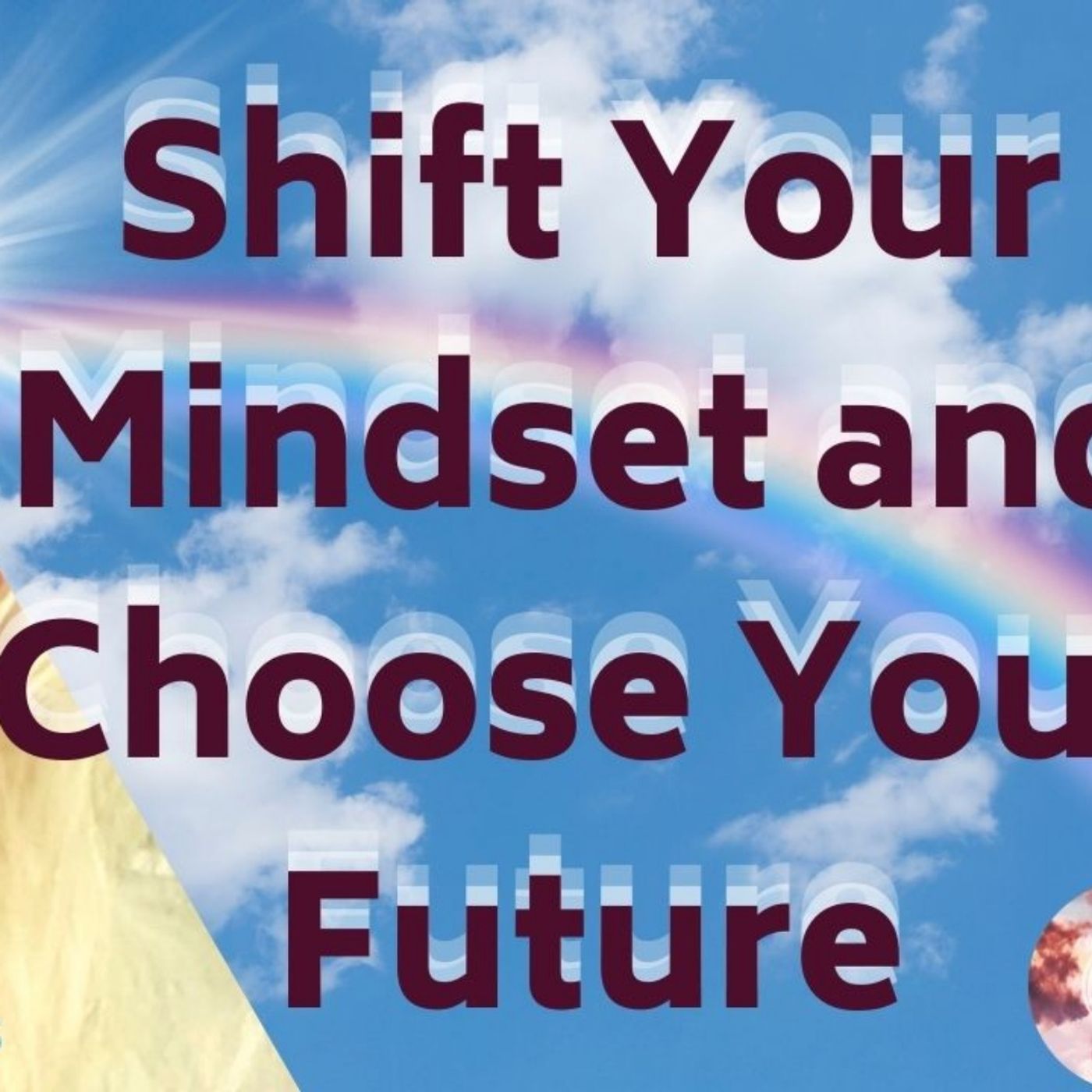 Shift Your Mindset and Choose Your Future