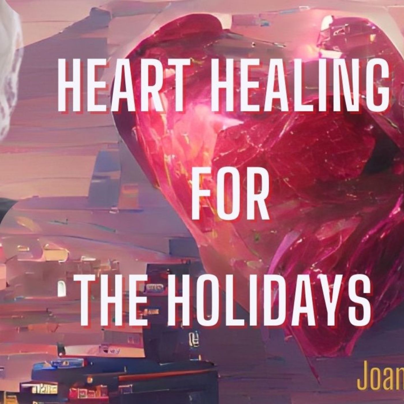 Heart Healing for the Holidays