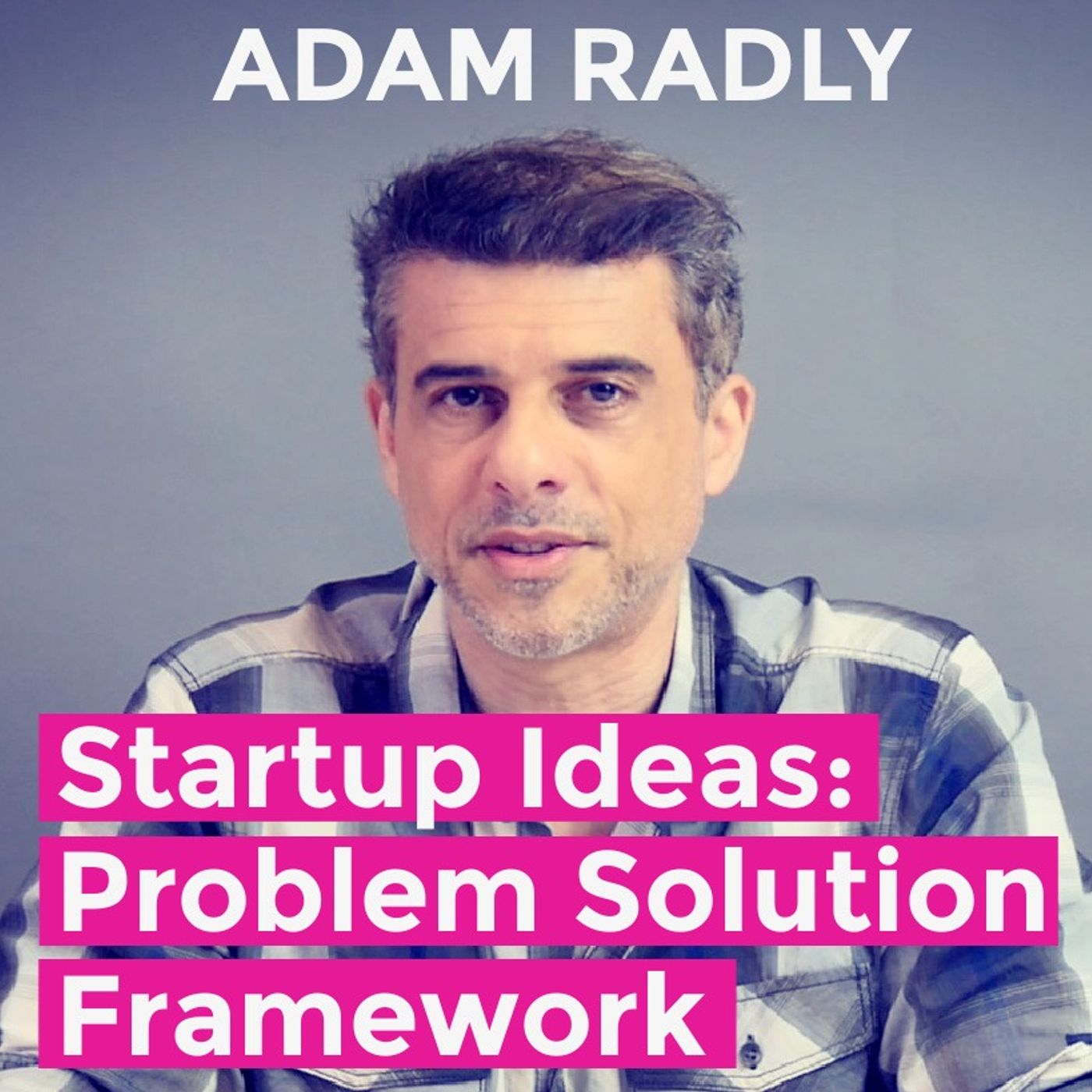 Startup Ideas: Problem solution framework [and problem statement] episode artwork