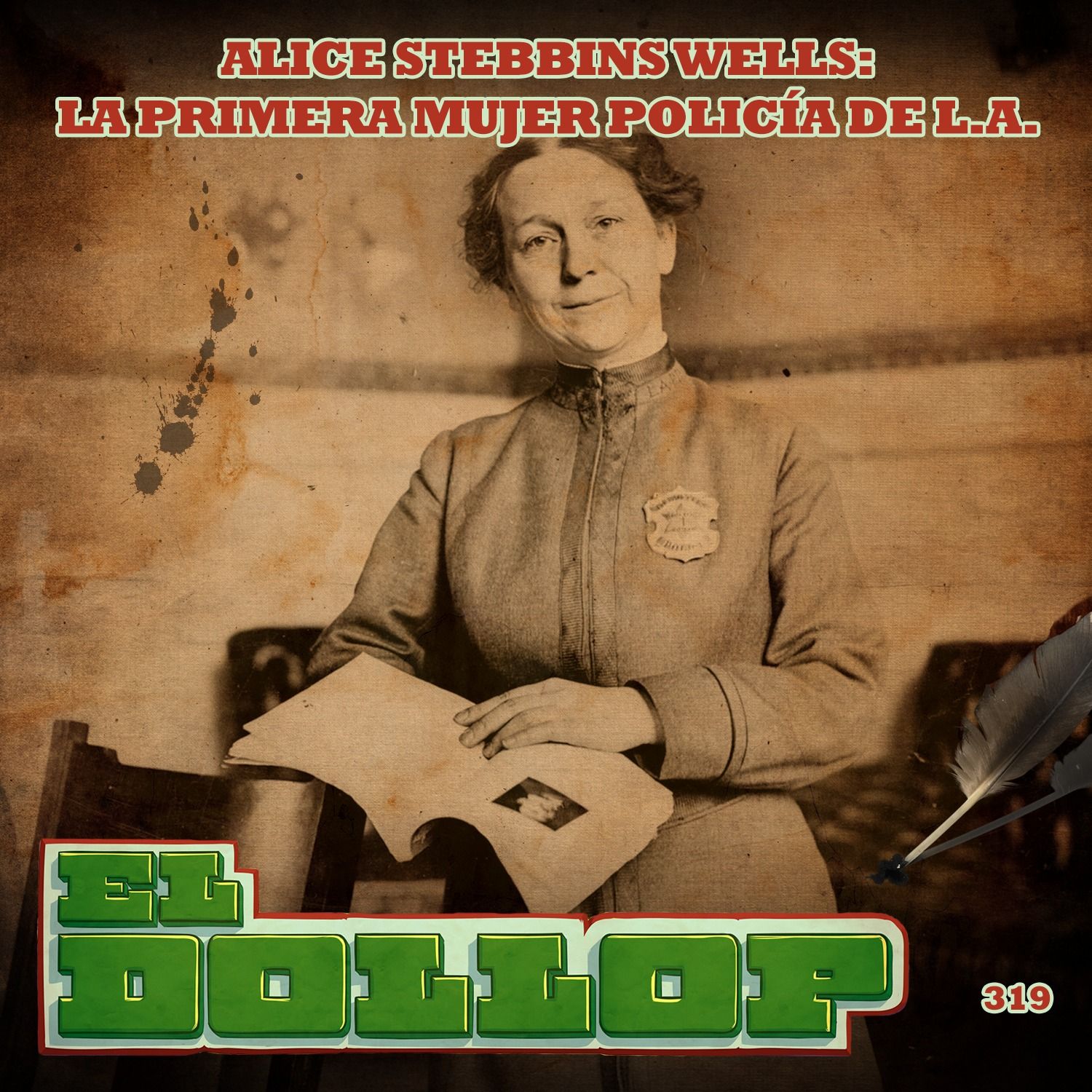 E319: Alice Stebbins Wells: La Primera Mujer Policía de L.A. (con: Nena Morales)