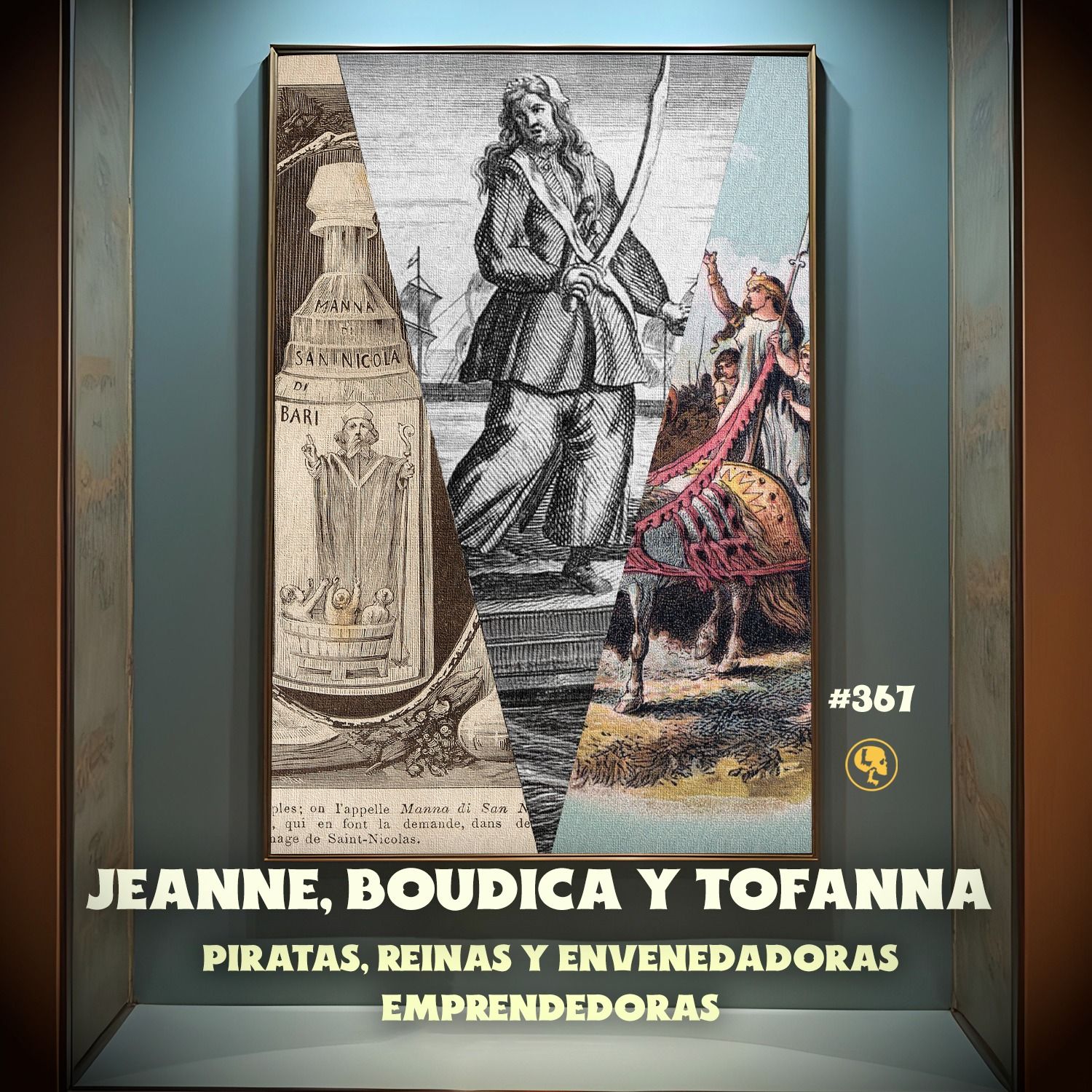 E367: Jeanne, Boudica y Tofana: Piratas, Reinas y Envenenadoras Emprendedoras