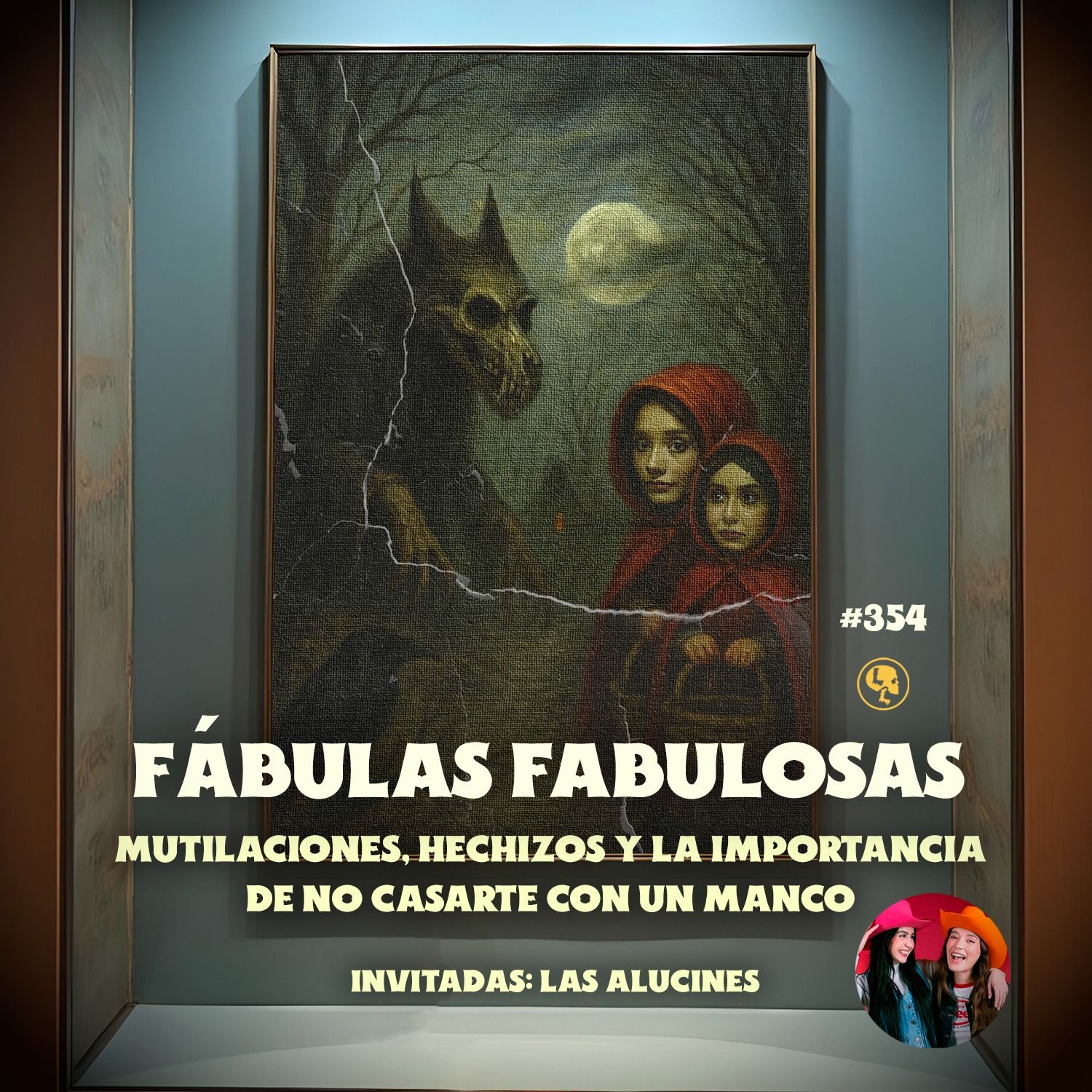 E354: Fábulas Fabulosas: Mutilaciones, Hechizos y No Casarte con Mancos (con: Las Alucines)