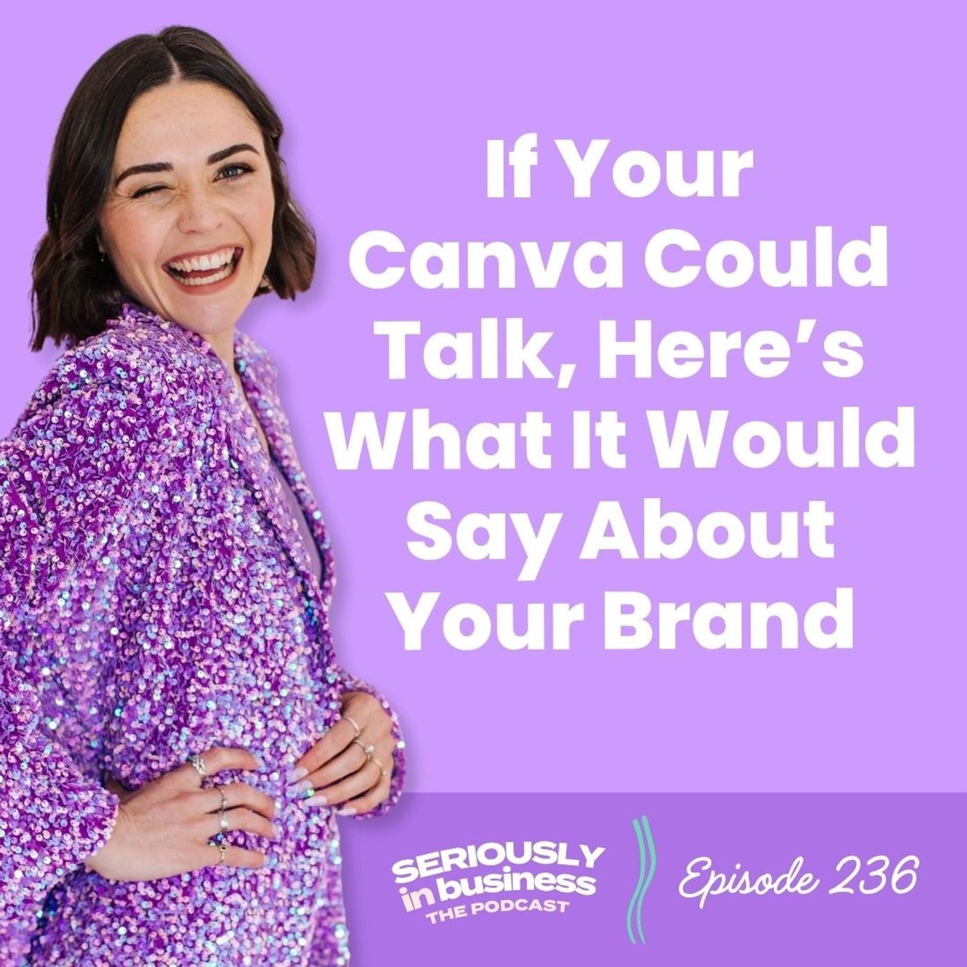 236: If Your Canva Could Talk, Here’s What It Would Say About Your Brand 236: If Your Canva Could Talk, Here’s What It Would Say About Your Brand